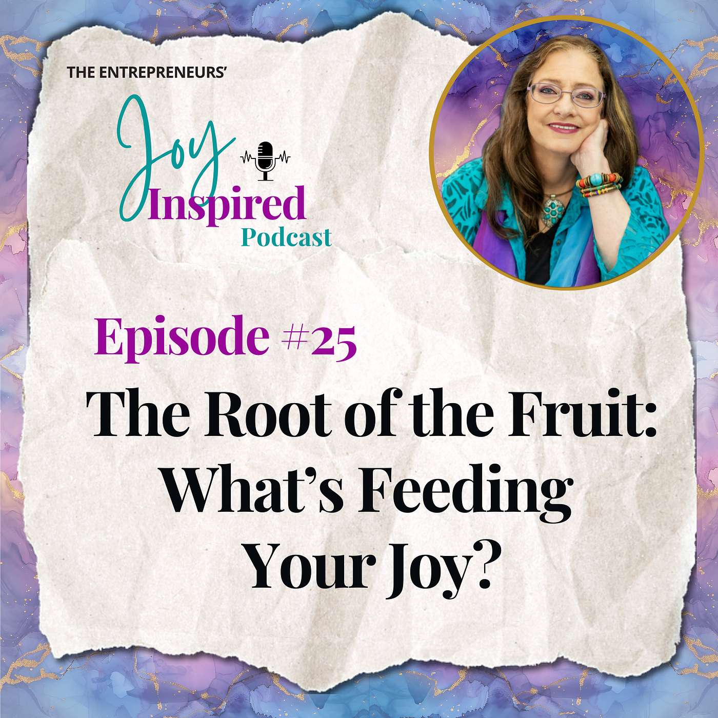 Episode 25 - The Root of the Fruit: What’s Feeding Your Joy?
