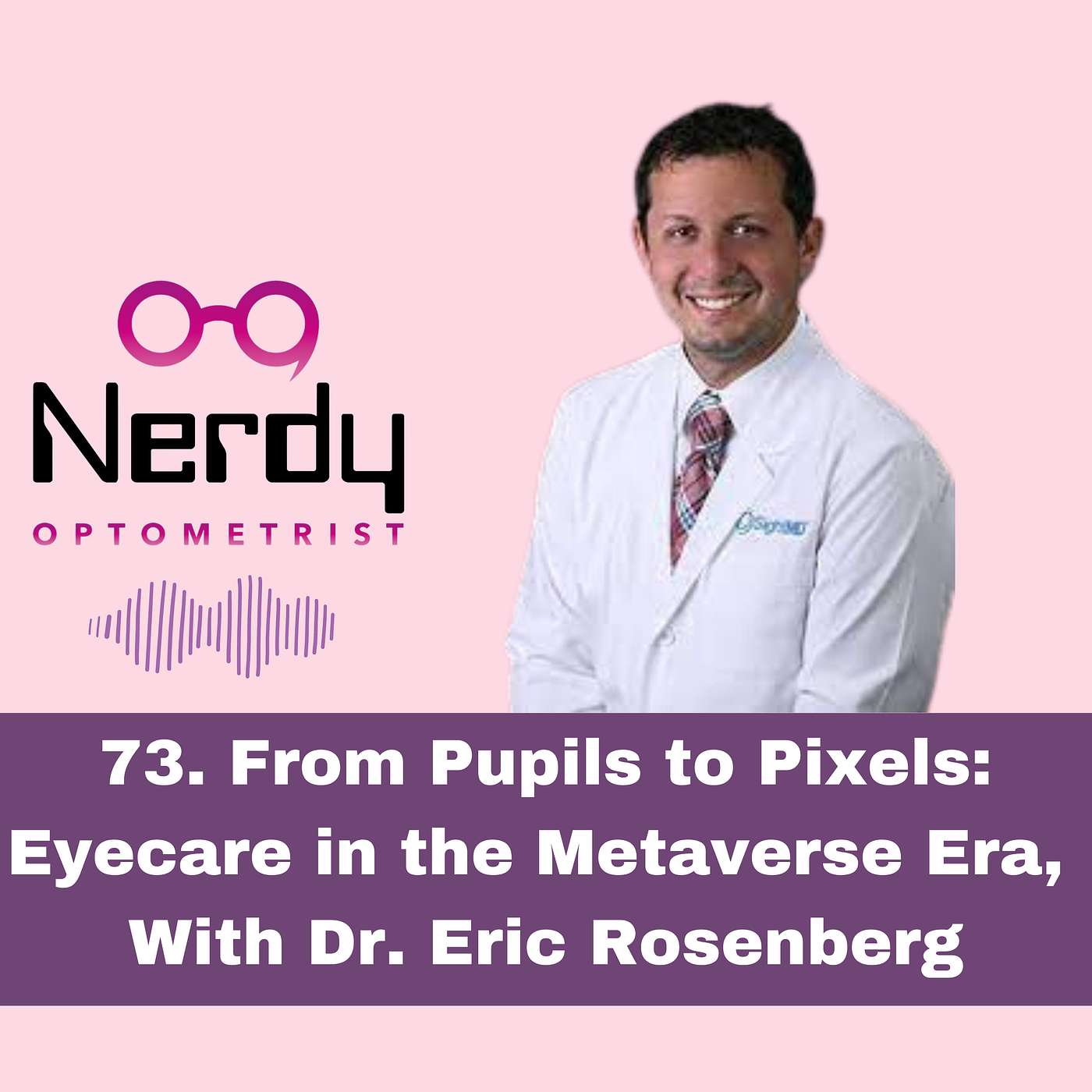 73. From Pupils to Pixels: Eyecare in the Metaverse Era, with Dr. Eric Rosenberg