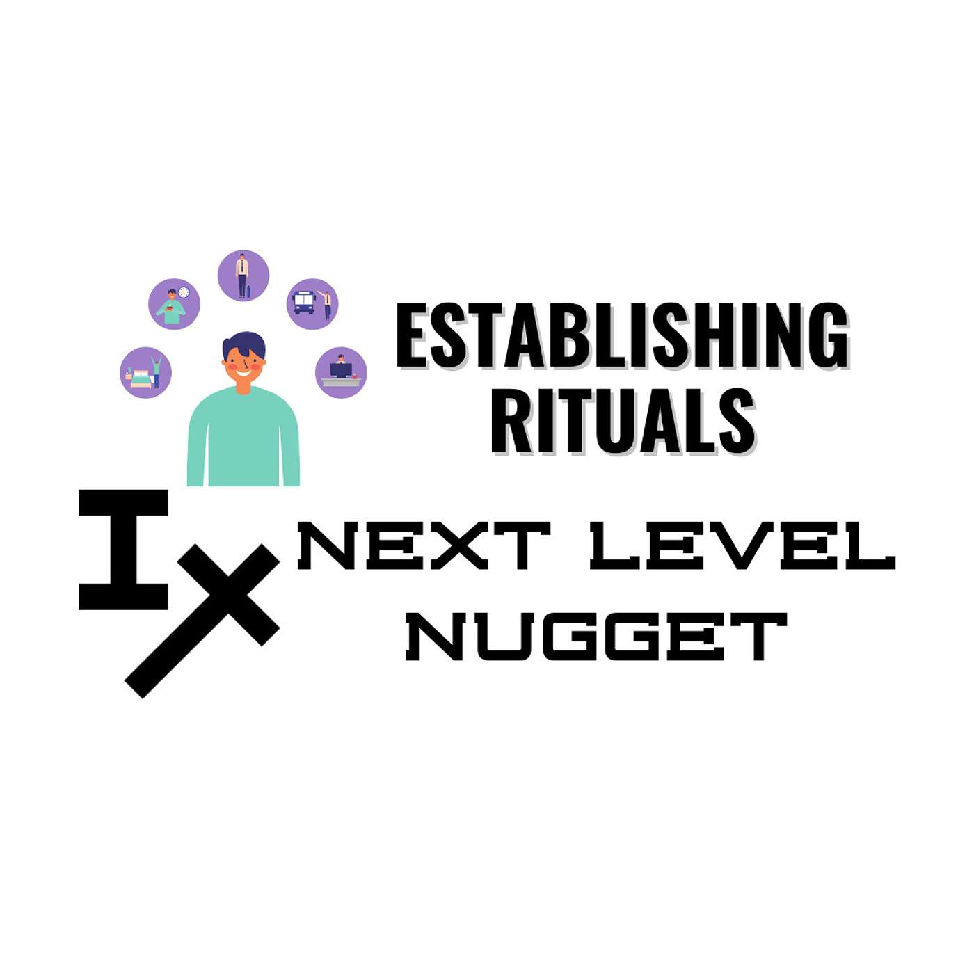 Next Level Nugget: Establishing Rituals