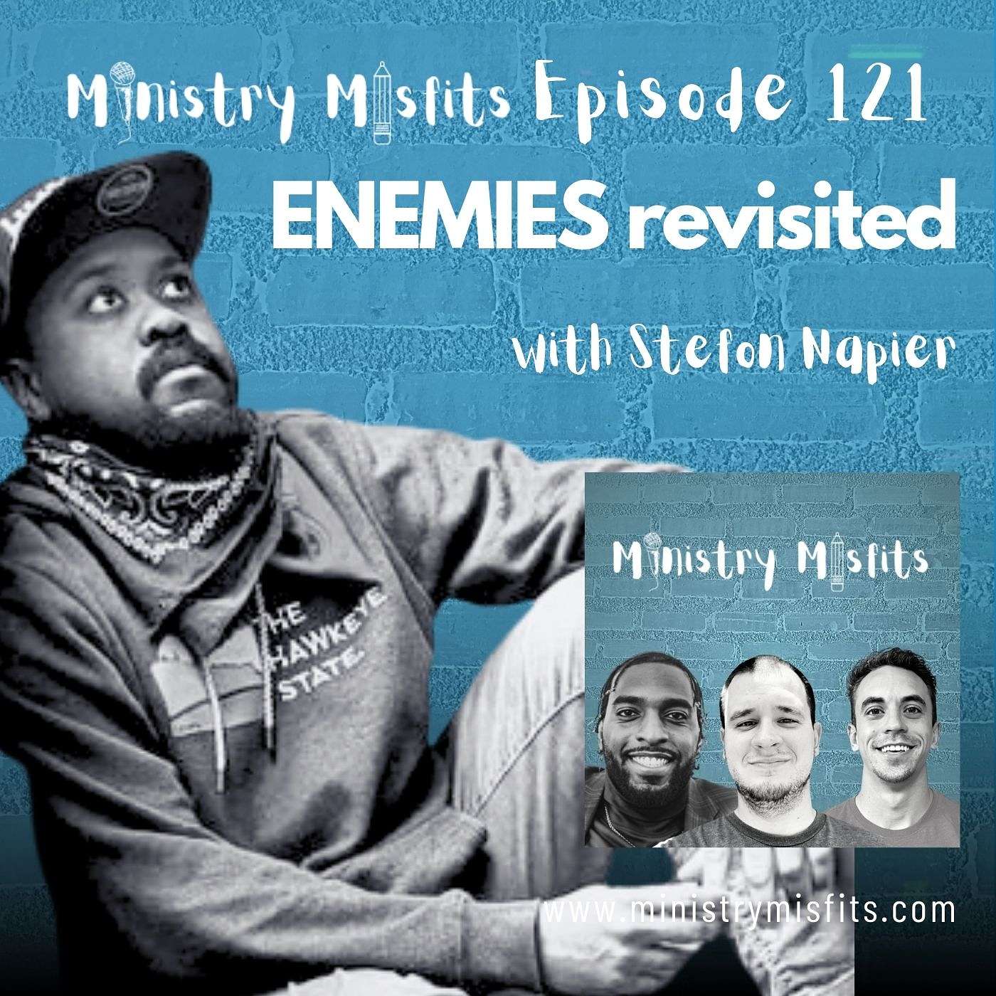 Ministry Misfits Episode 121: Enemies Revisited with Stefon Napier