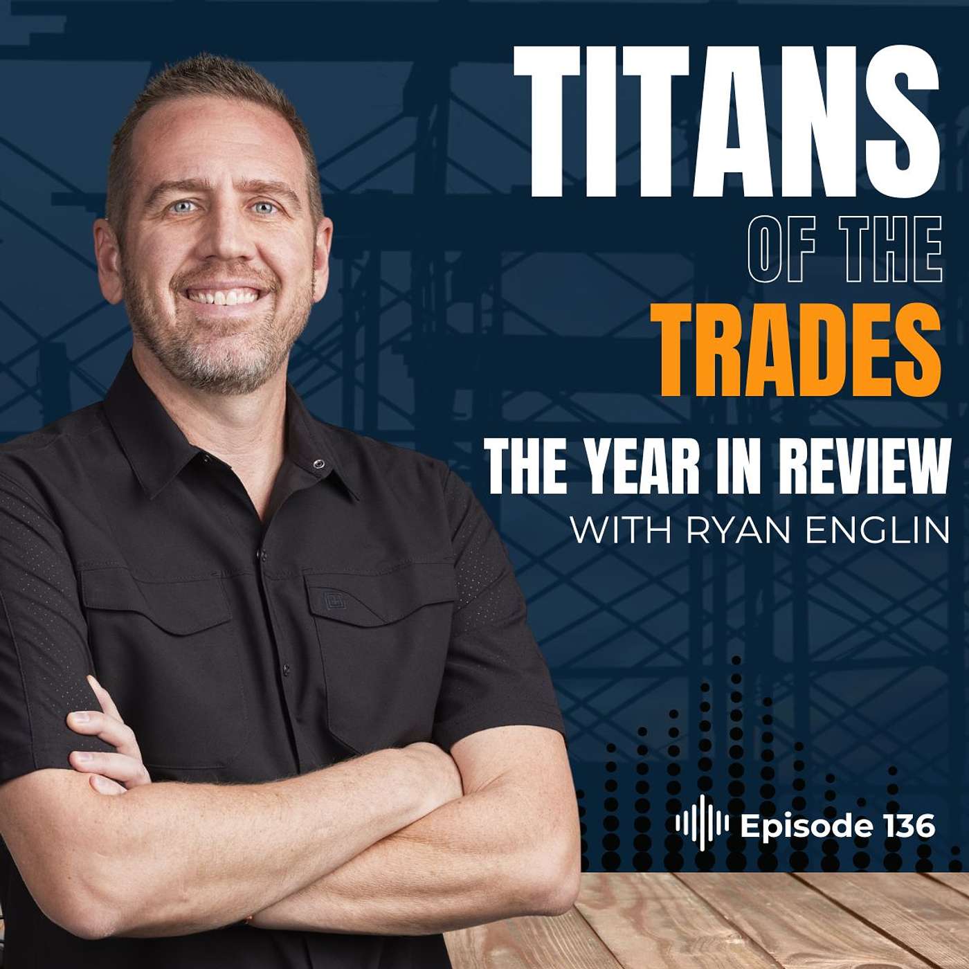 Titans of the Trades | Straight-Talk for Scaling Your Construction Business