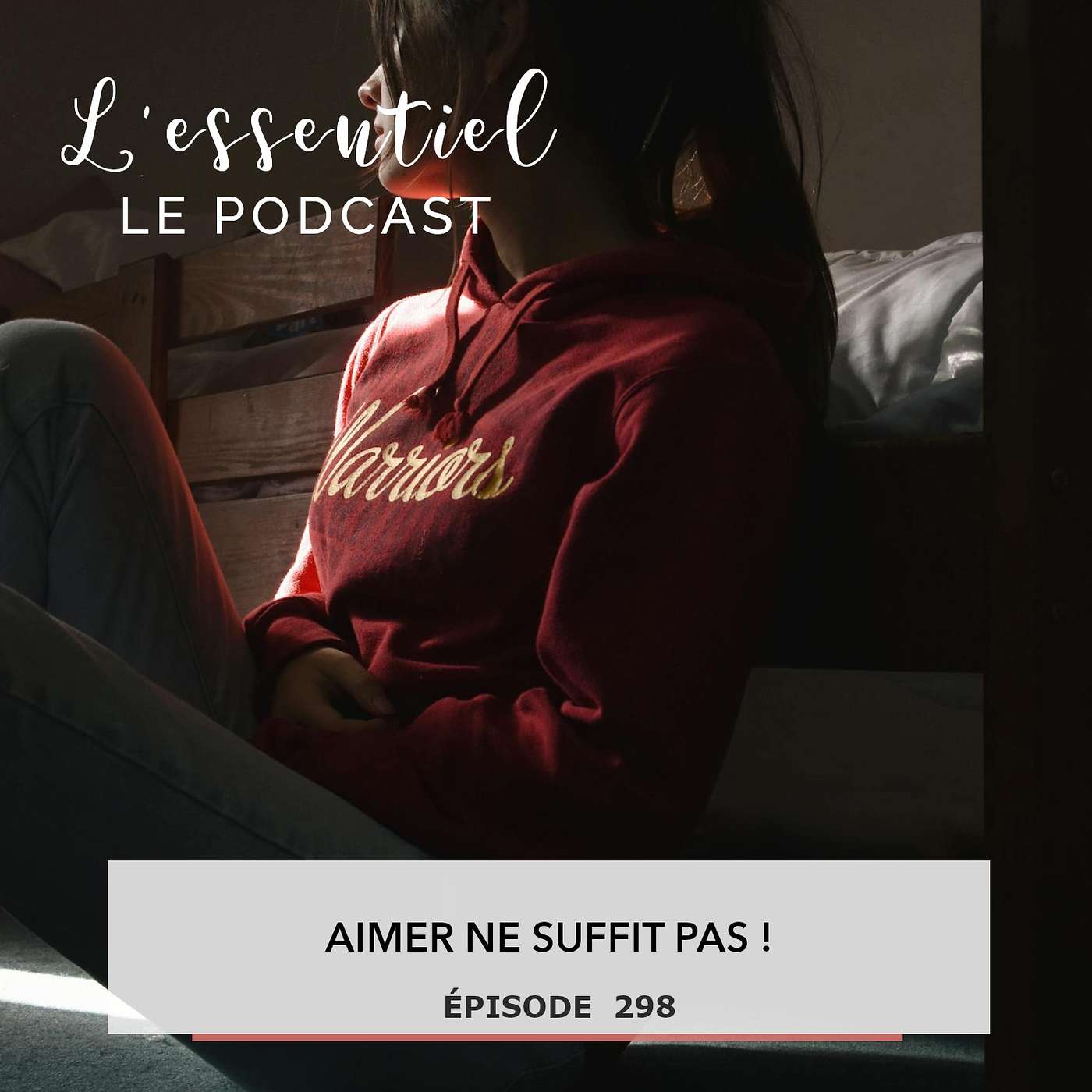 Ep #298 : Aimer ne suffit pas