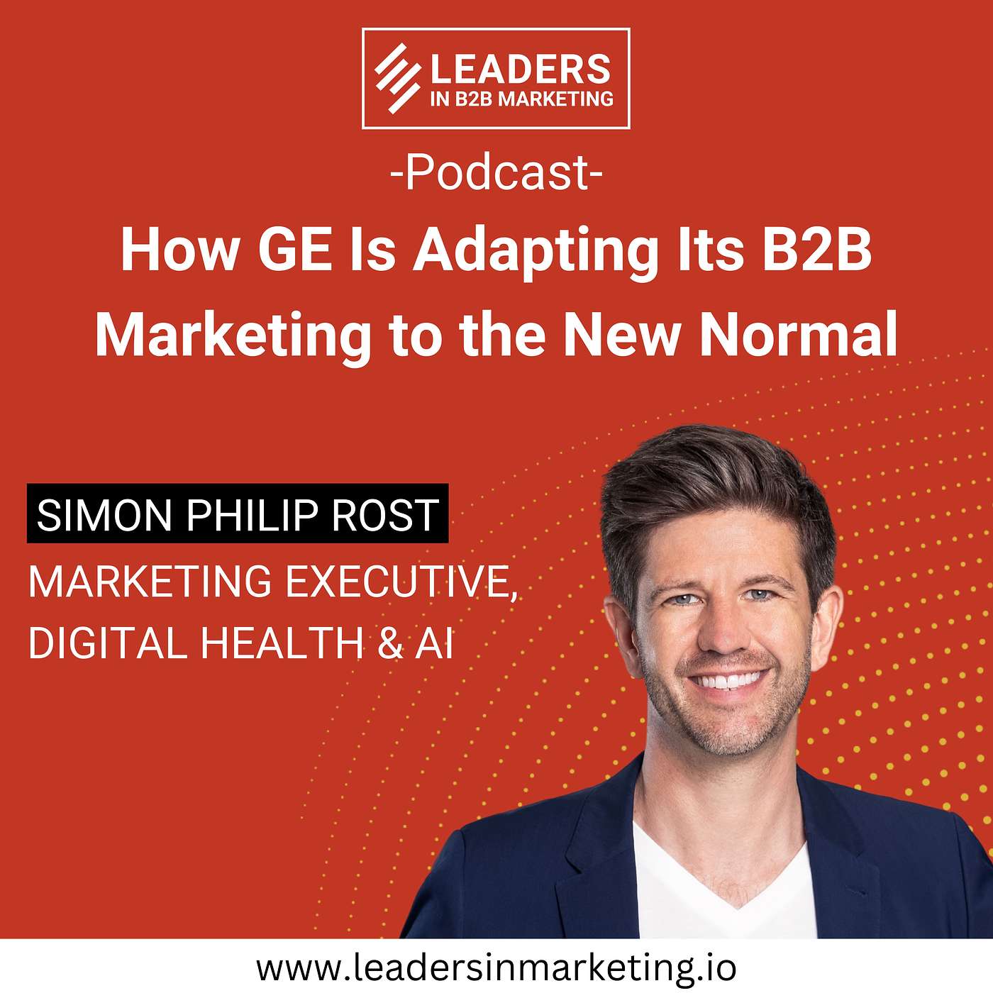Ep. 2 - How GE Is Adapting Its B2B Marketing to the New Normal - with Simon Rost episode artwork