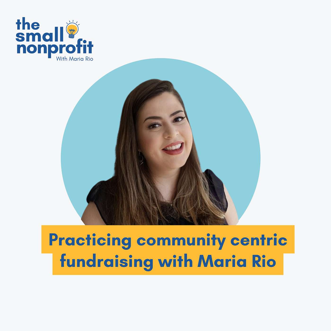 practicing community centric fundraising with Maria Rio