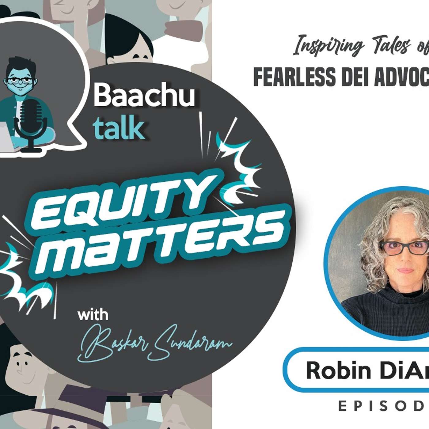 Baachu Talk Equity Matters Episode 3 - Robin DiAngelo –  Brutally Open Discussion on White Fragility - "Breaking Barriers: The Unflinching Crusader Against Racial Injustice"