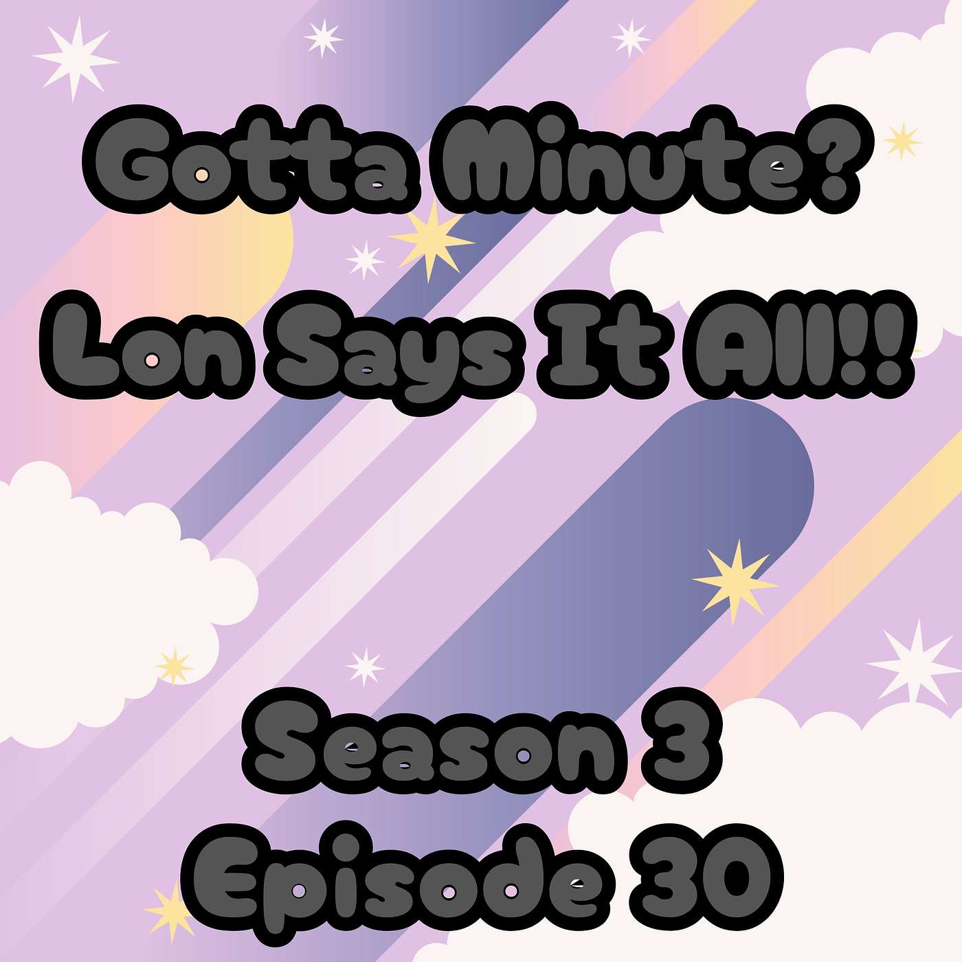 S3 E30 Gotta Minute? Lon Says It All! episode artwork