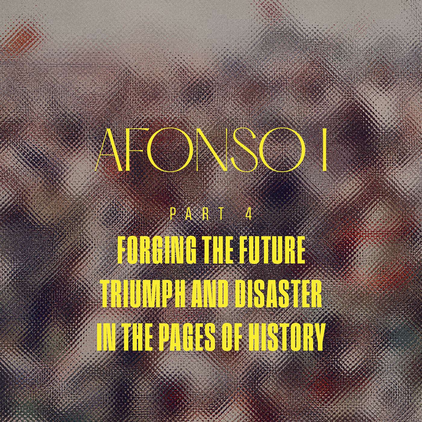 [EN] Portugal - Afonso I - Part 4 - Forging the Future - Triumph and Disaster in the Pages of History episode artwork