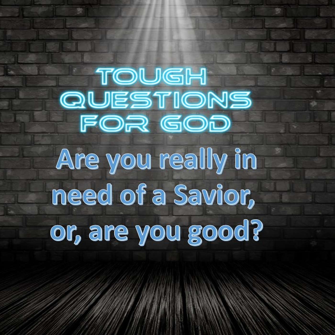 Are you really in need of a Savior, or, are you good?