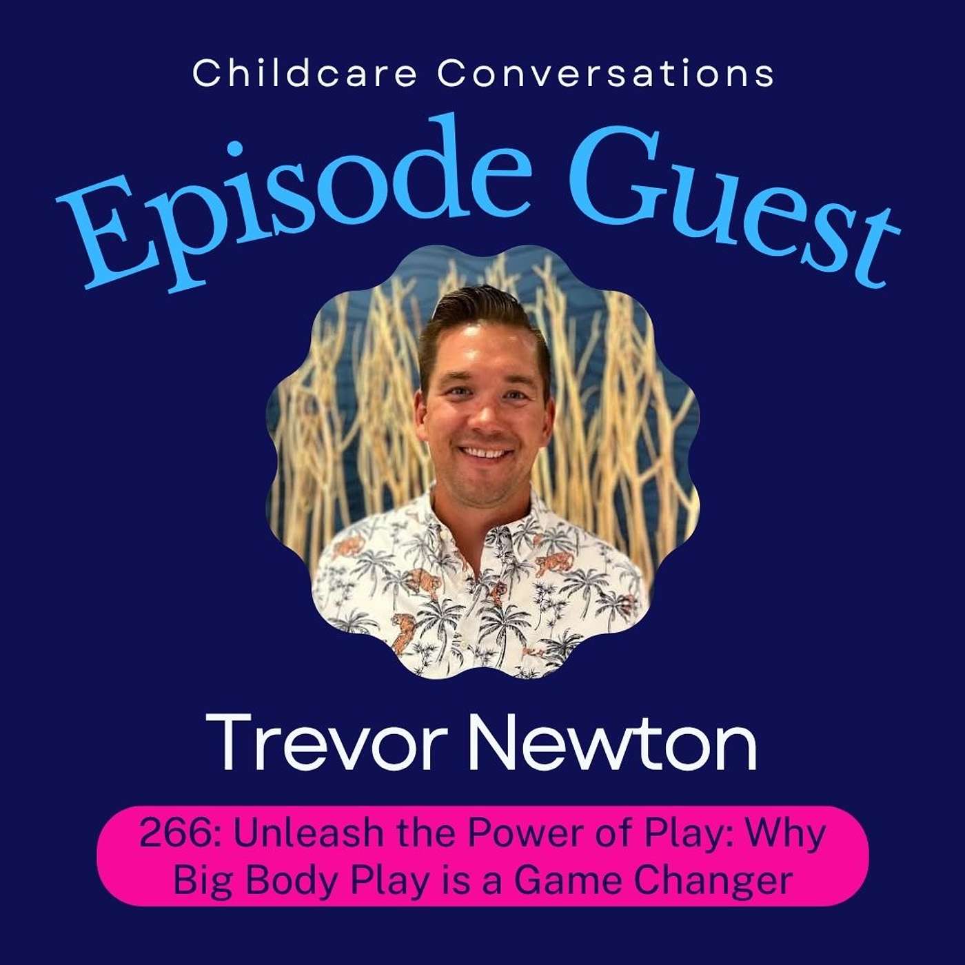 266: Unleash the Power of Play: Why Big Body Play is a Game Changer with Trevor Newton episode artwork