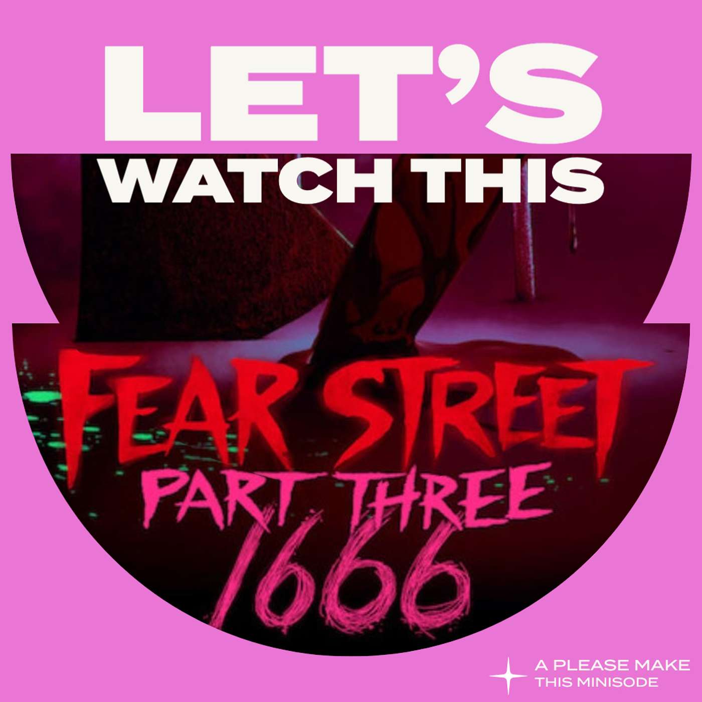 Minisode 65: Let's Watch This (Fear Street Part 3: 1666)