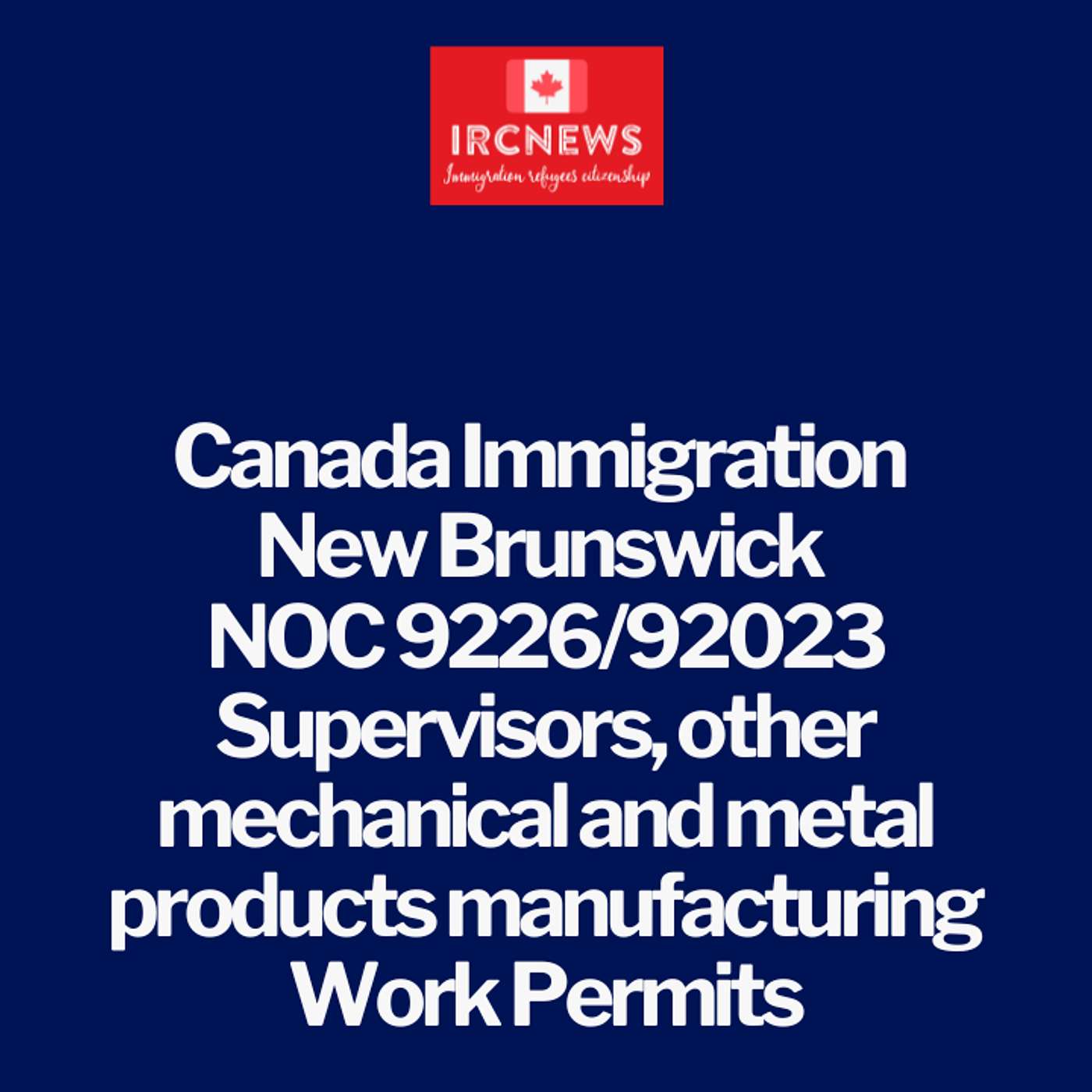 Canada Immigration New Brunswick NOC 9226/92023 Supervisors, other mechanical and metal products manufacturing Work Permits episode artwork