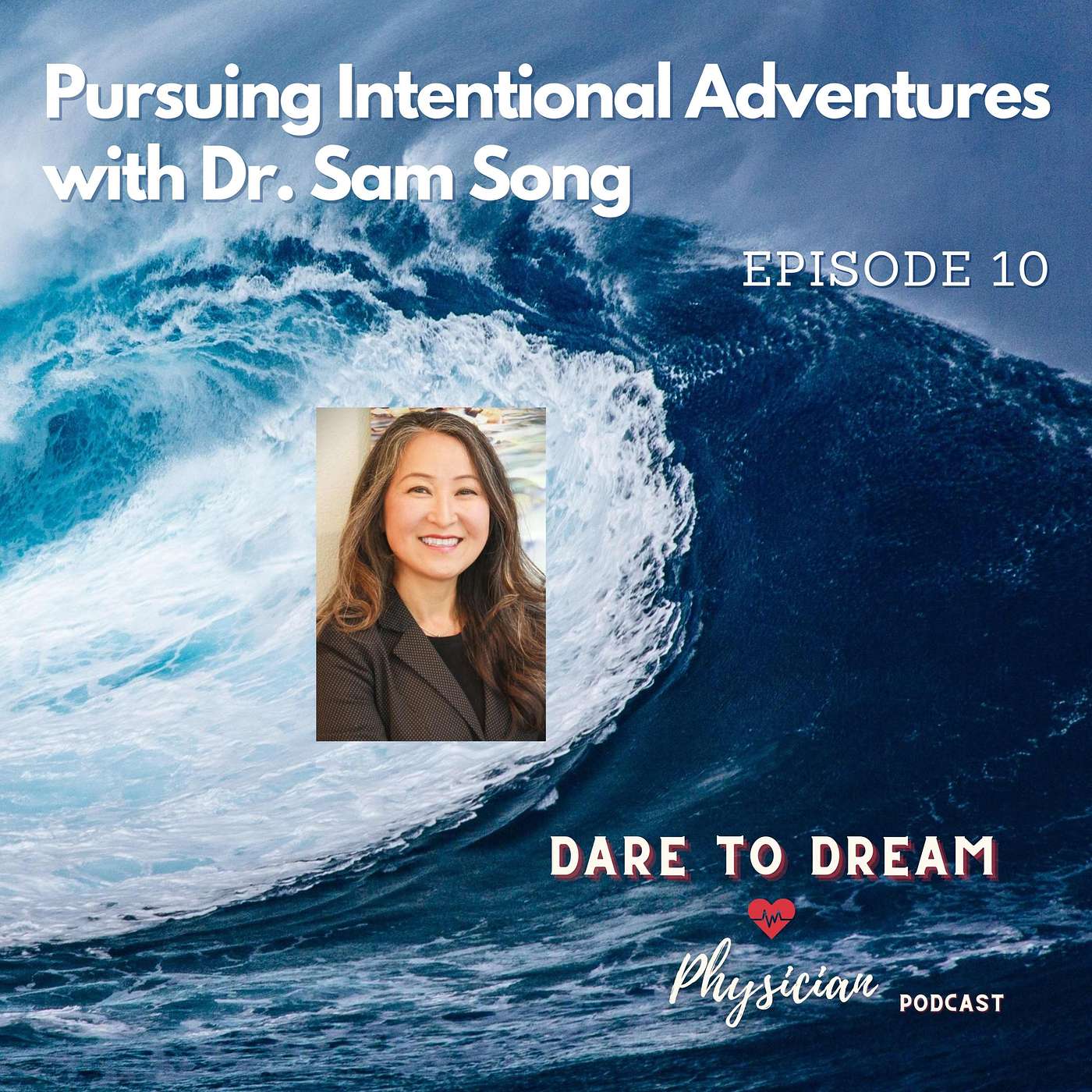 Ep 10: Pursuing Intentional Adventures with Dr. Sam Song