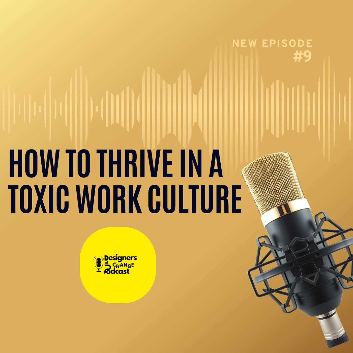 How to Thrive in a Toxic Work Culture - EP 9 - Designers of Change episode artwork
