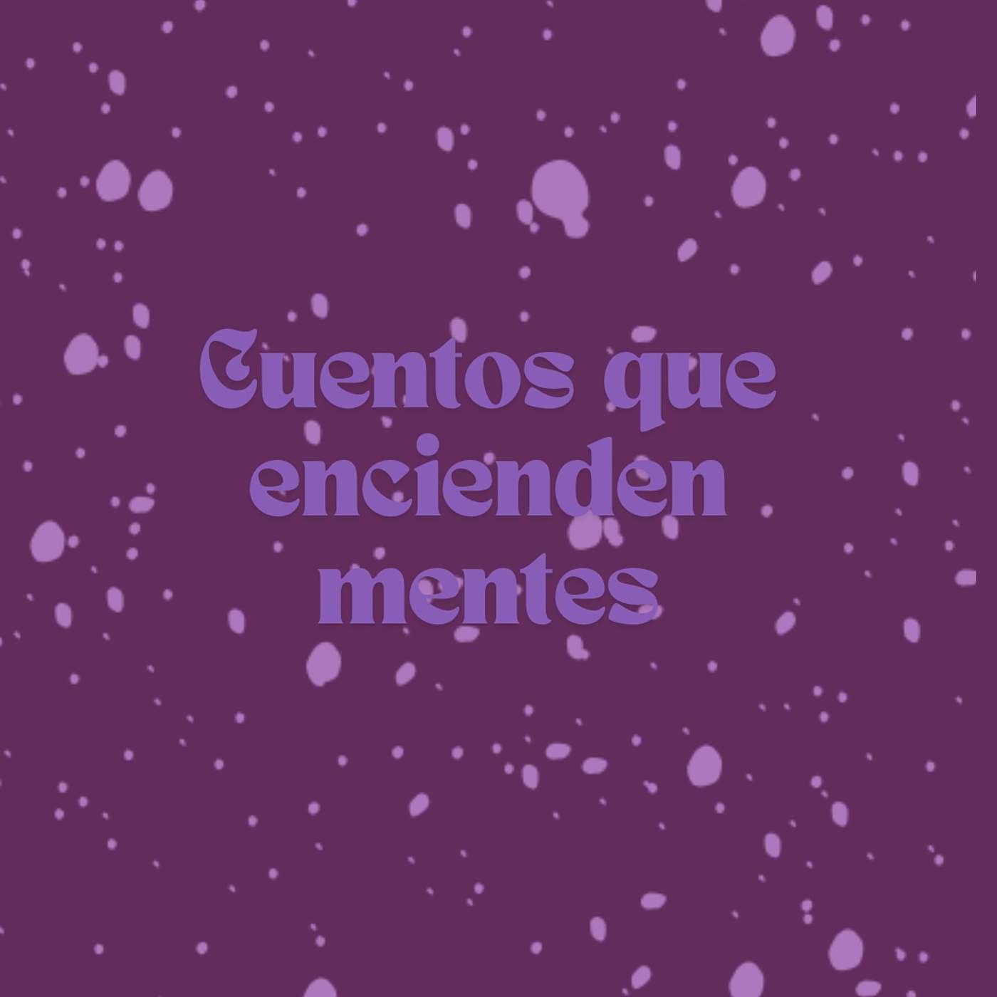 Cuentos que encienden mentes - Podcast podcast artwork
