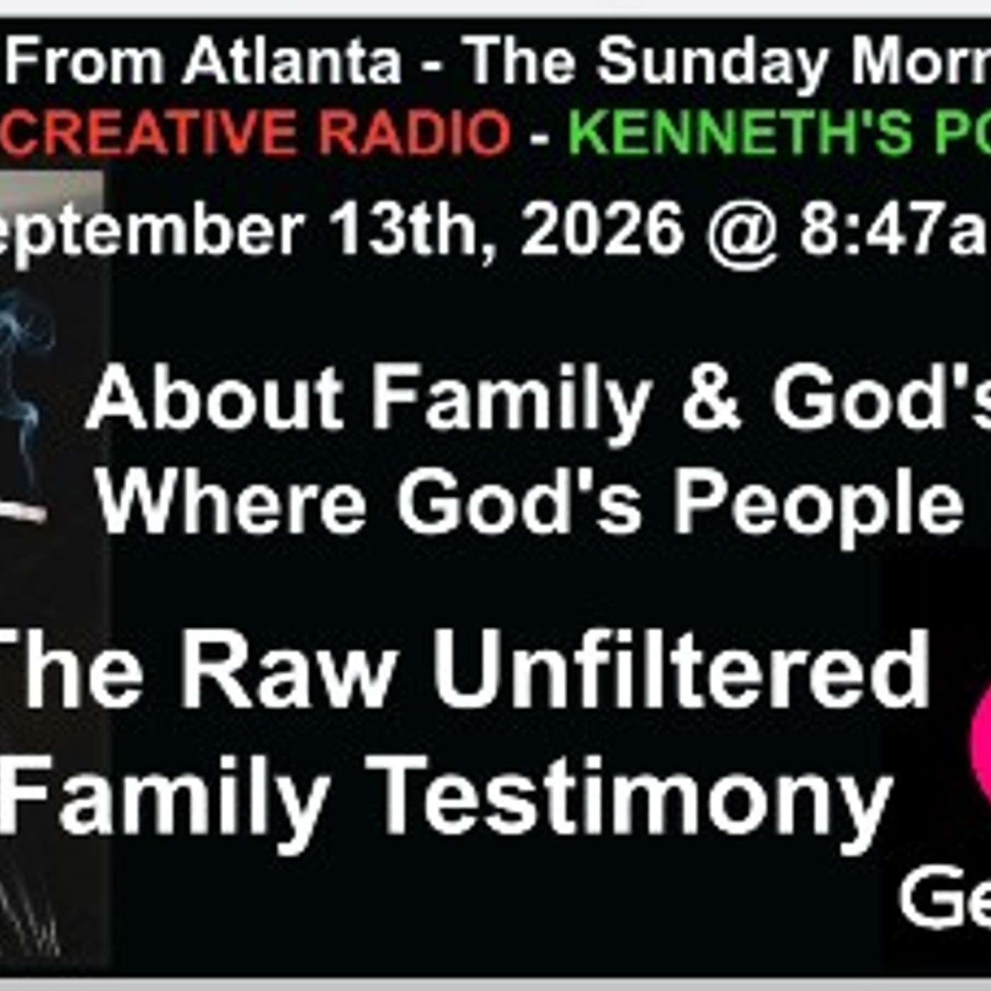 Live On Air From Atlanta - The Sunday Morning Service About Family & God's Family Where God's People Belong - September 13th, 2026 - The Raw Unfiltered Testimony Narrated by Kenny Williams episode artwork