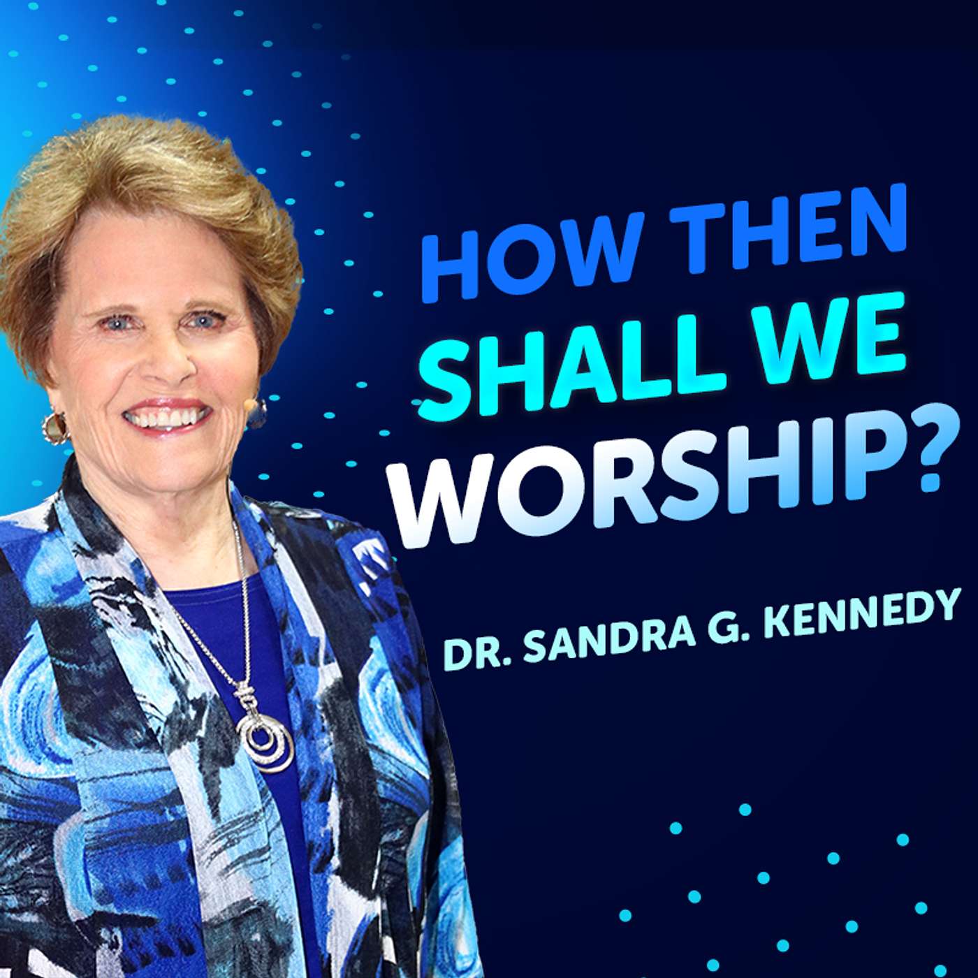 How Then Shall We Worship? | Dr. Sandra G. Kennedy How Then Shall We Worship? | Dr. Sandra G. Kennedy