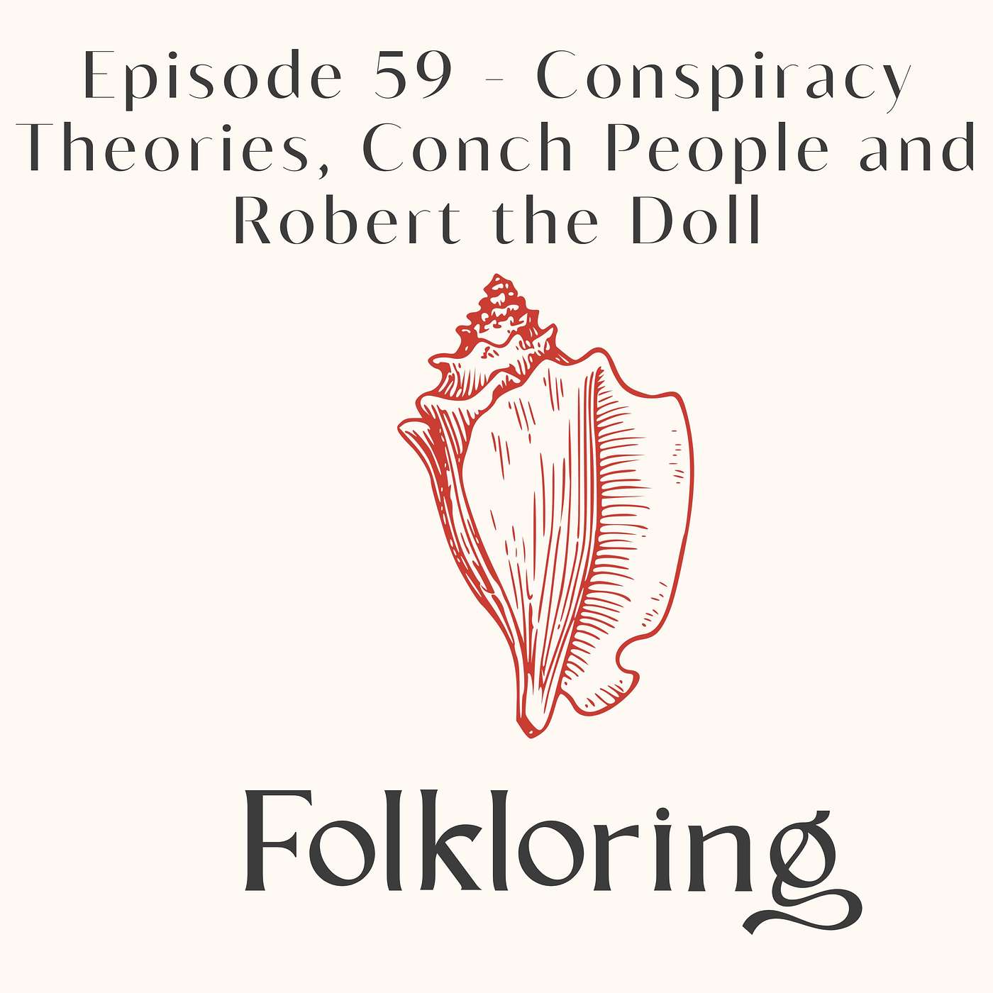 Episode 59 - Conspiracy Theories, Conch People and Robert the Doll