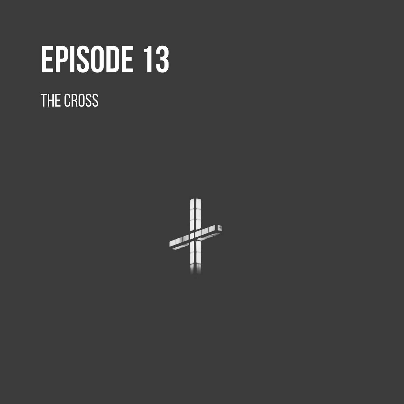 Episode 13 - The Cross