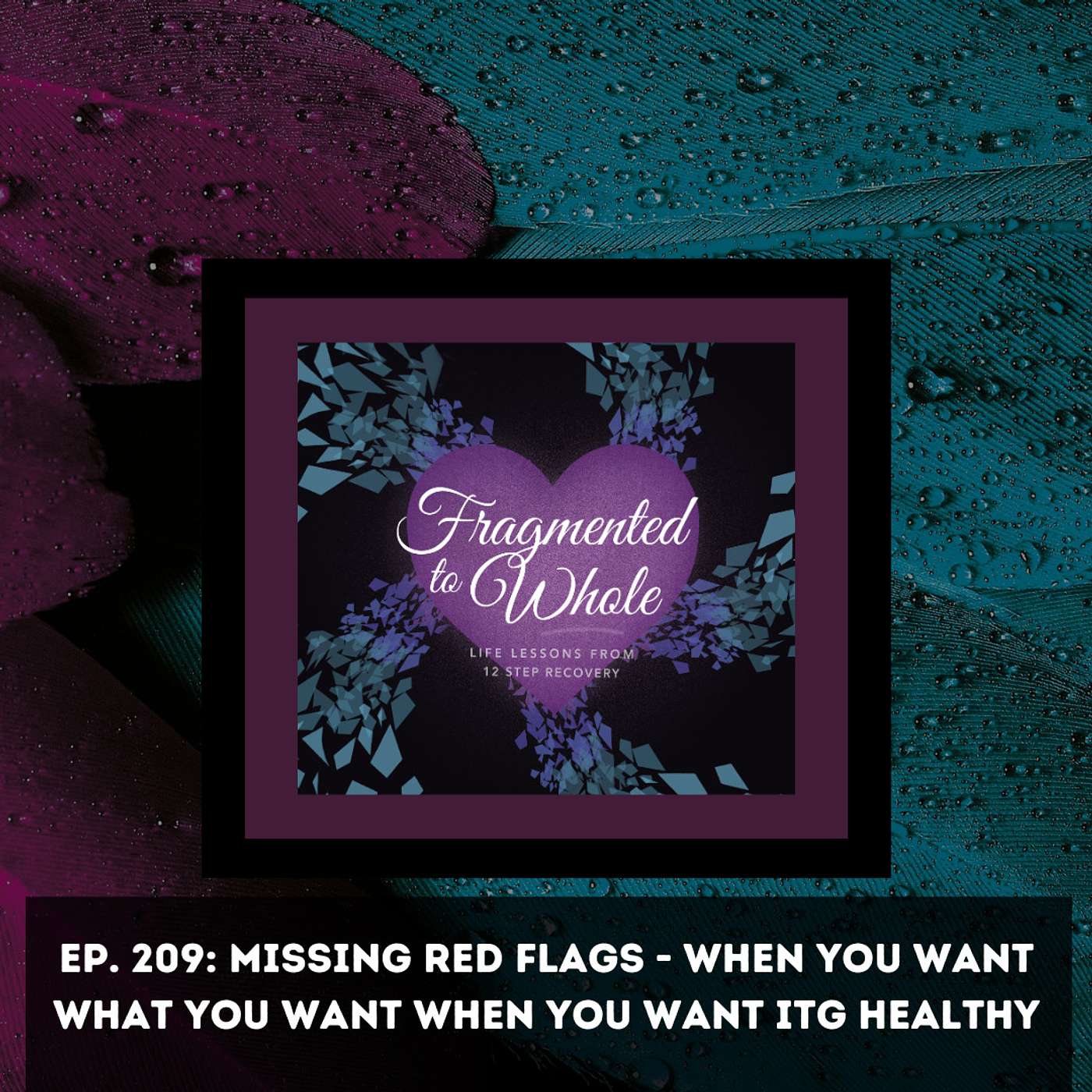 Missing Red Flags - When You Want What You Want When You Want It | Episode 209