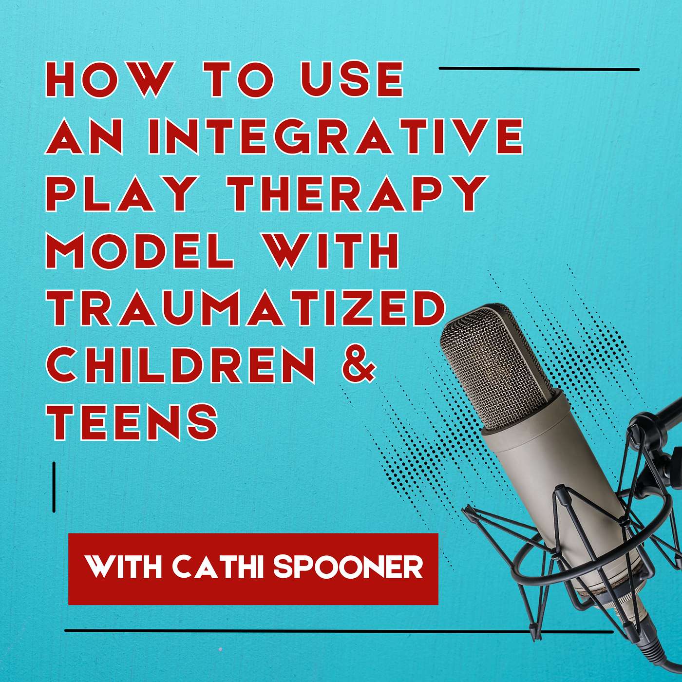 How to Use an Integrative Play Therapy Model with Traumatized Children & Teens