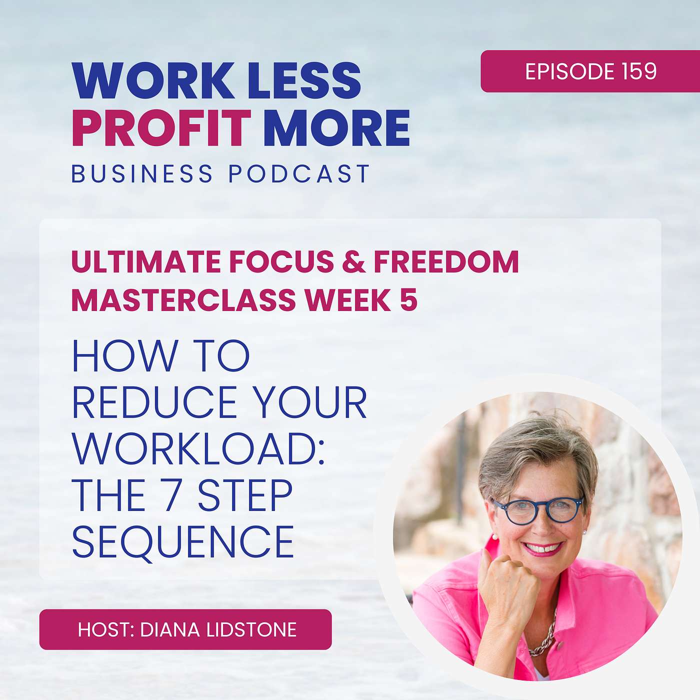 Ep. 159 – How To Reduce Your Workload: The 7 Step Sequence