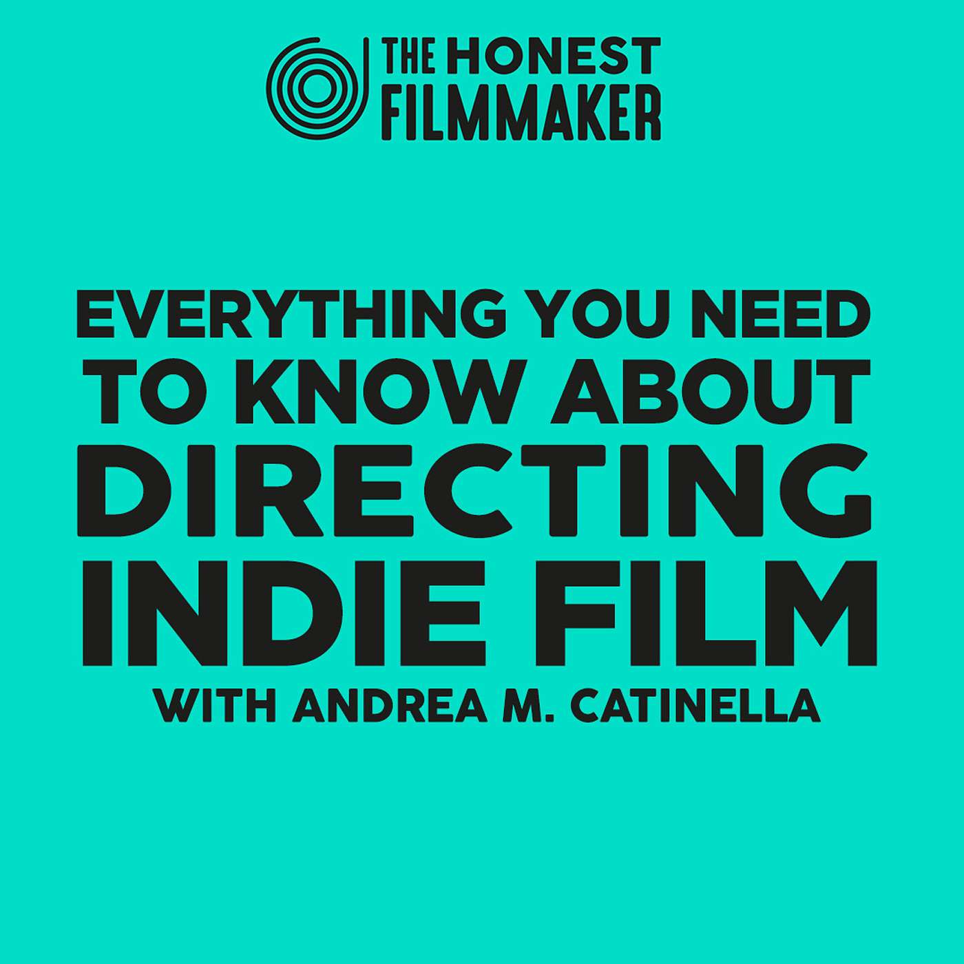 Everything you need to know about Directing Indie Film with Andrea M. Catinella