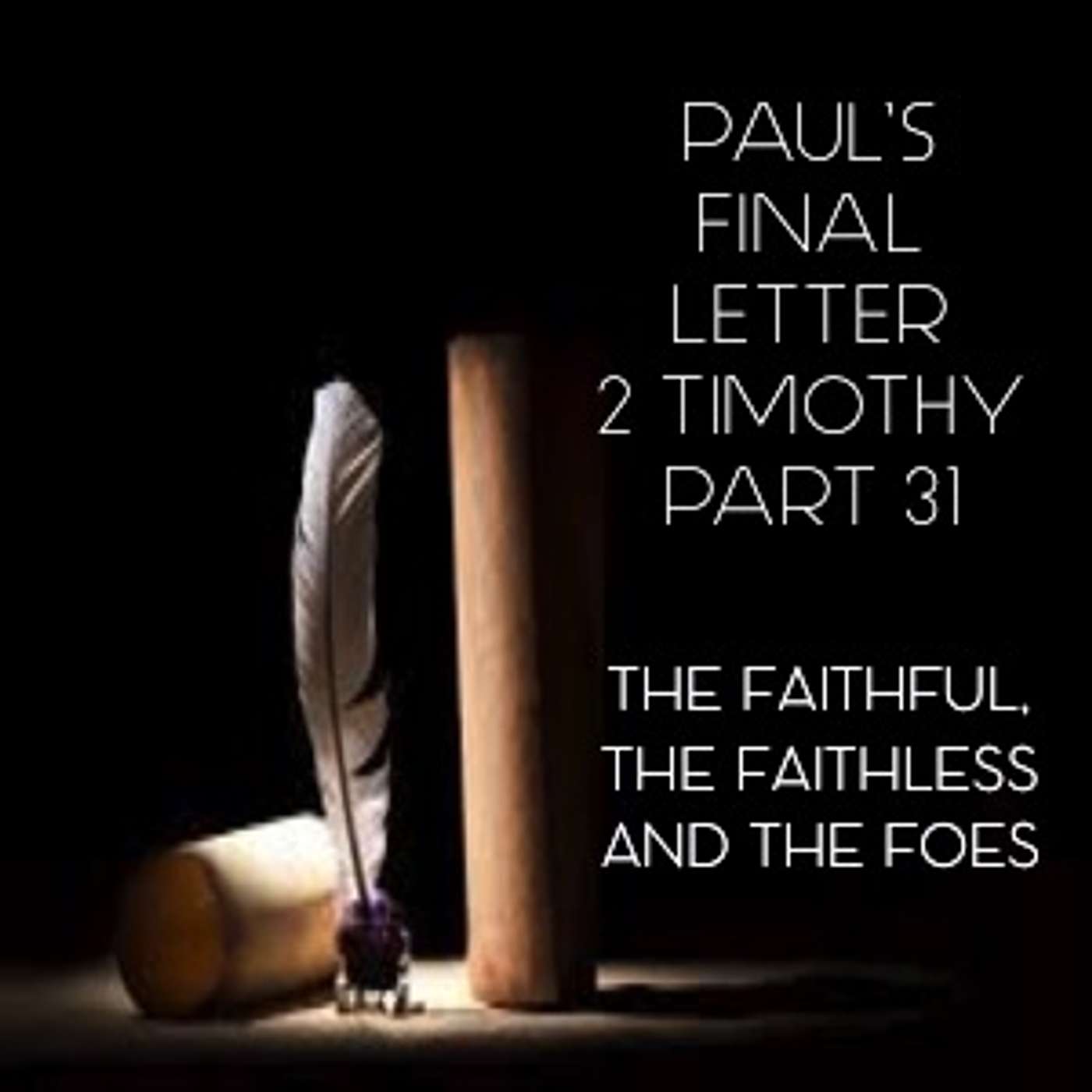 Paul's Final Letter 2 Timothy Part 31- The Faithful, The Faithless And The Foes episode artwork