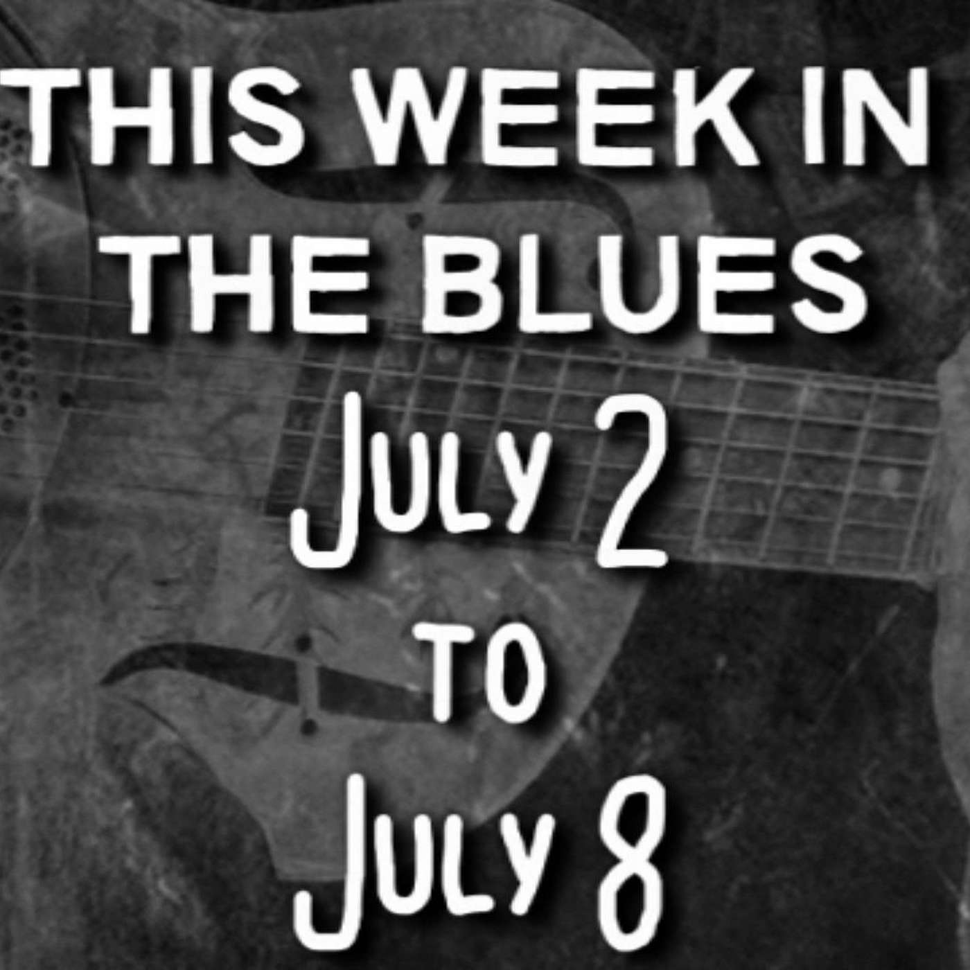 This Week In The Blues: July 2 - July 8, 2023