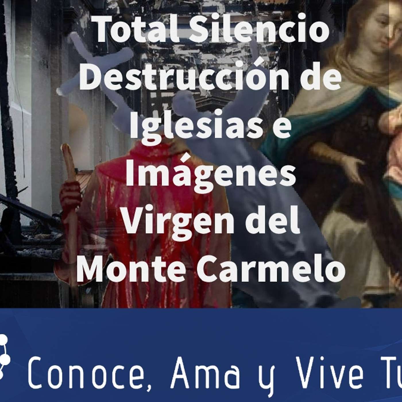 Episodio 301: 🤫 Total Silencio 😲 Destrucción de Iglesias e Imágenes 😪 Virgen del Monte Carmelo 🙏 episode artwork