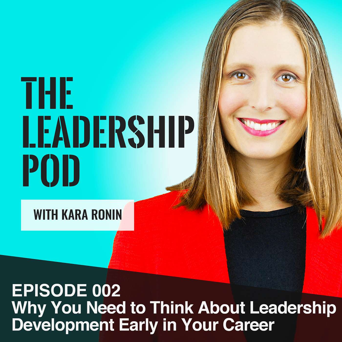 [002] Why You Need to Think About Leadership Development Early in Your Career episode artwork