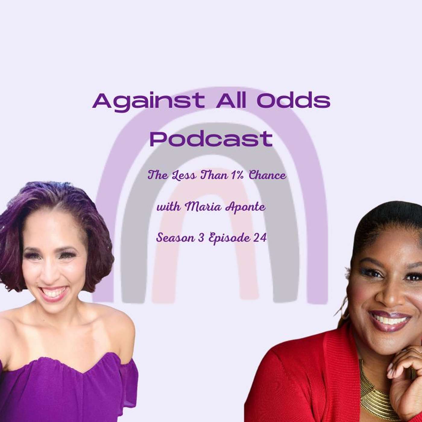 Against All Odds Podcast, The Less than 1% Chance with Maria Aponte