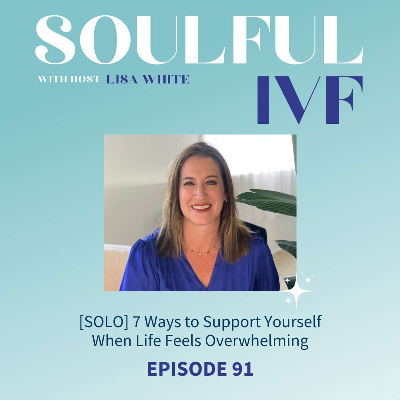[SOLO] 7 Ways to Support Yourself When Life Feels Overwhelming (Ep. 91)