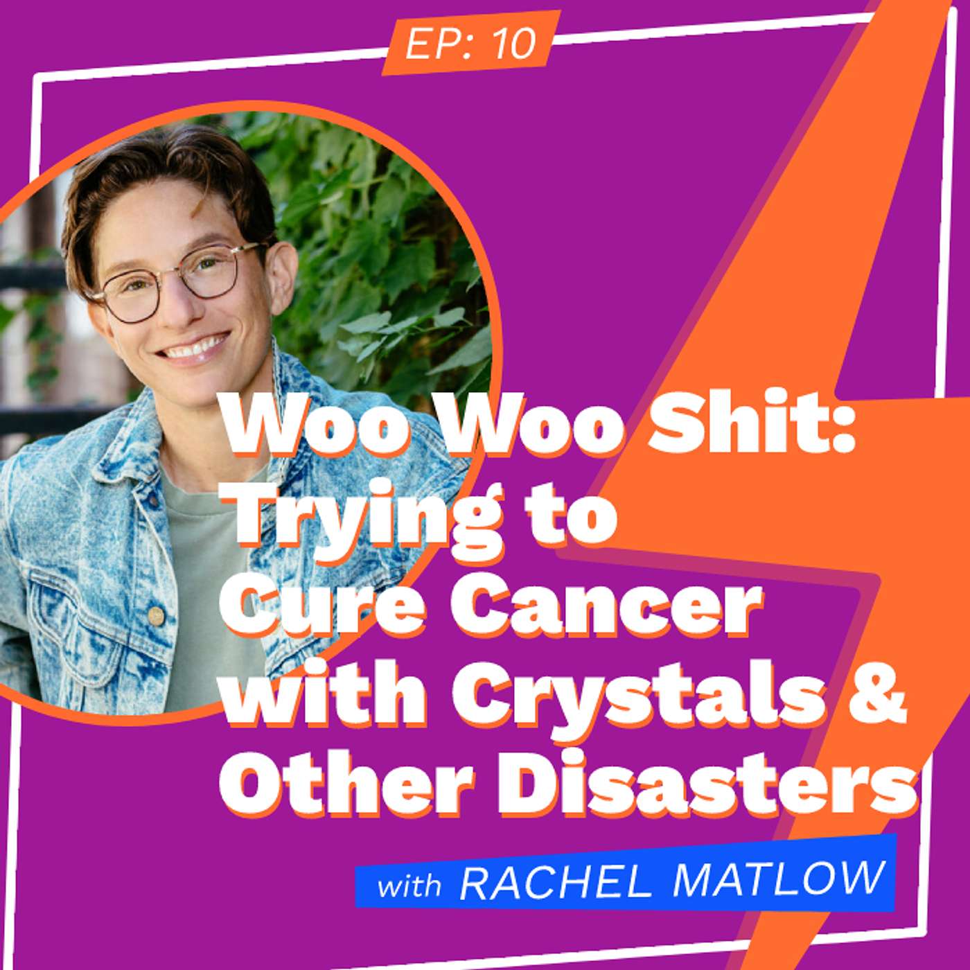 Woo Woo Shit: Trying to Cure Cancer with Crystals and Other Disasters with Rachel Matlow