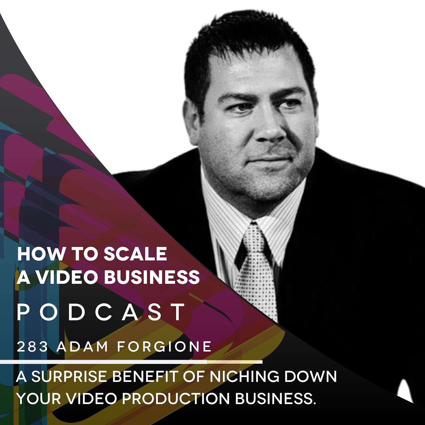 A surprise benefit of niching down your video production business with Adam Forgione. EP #283 episode artwork