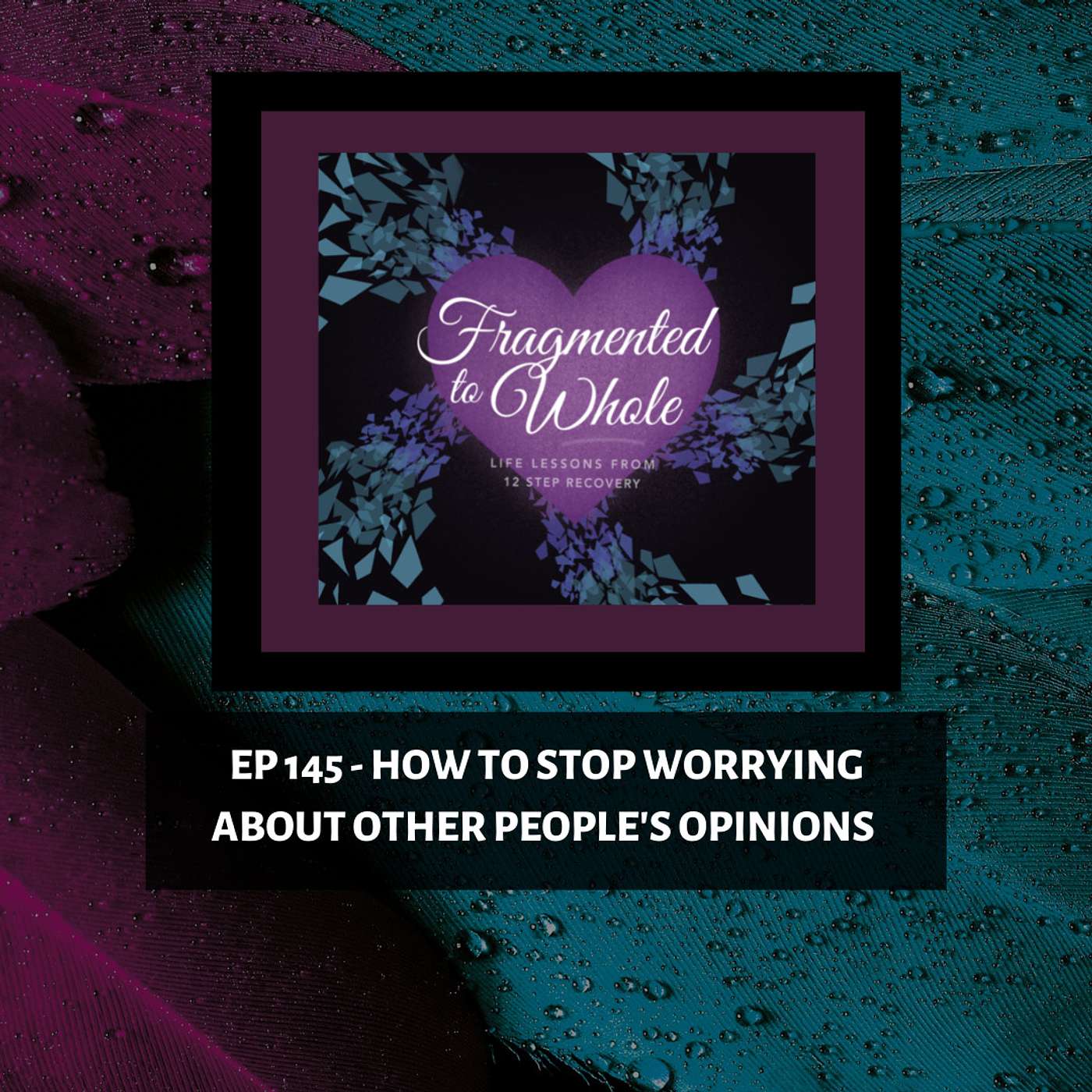 Fragmented to Whole: Life Lessons from 12 Step Recovery
