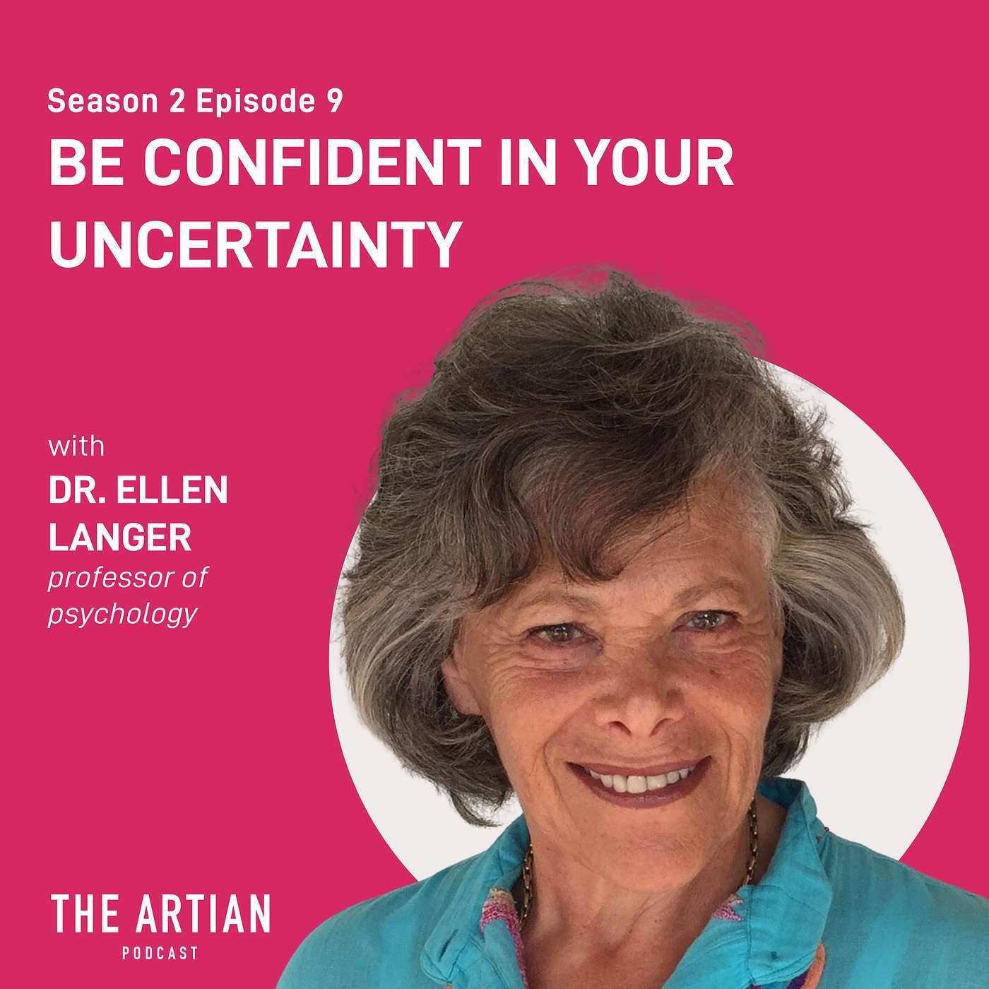 032 - Ellen Langer. Be Confident in Your Uncertainty.