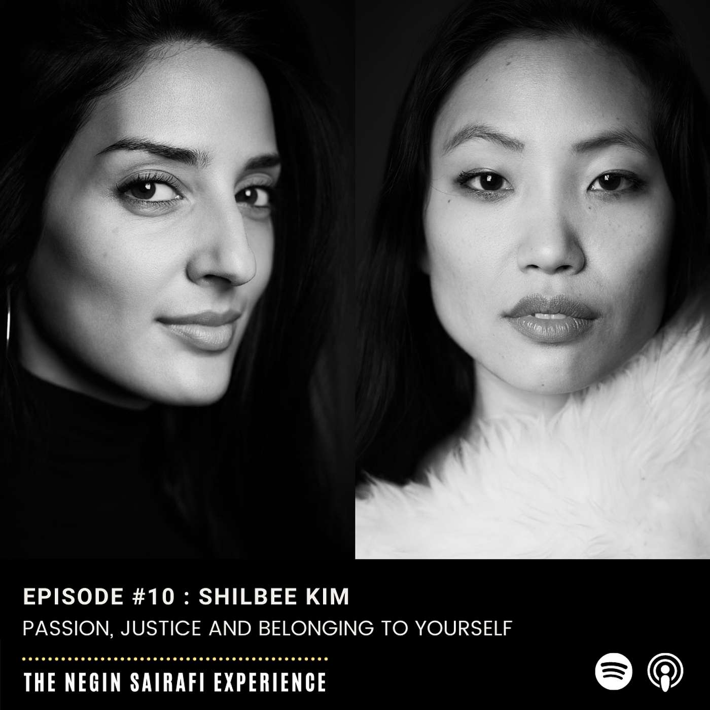 #10: Negin Sairafi with Shilbee Kim on Passion, Justice and Belonging to Yourself