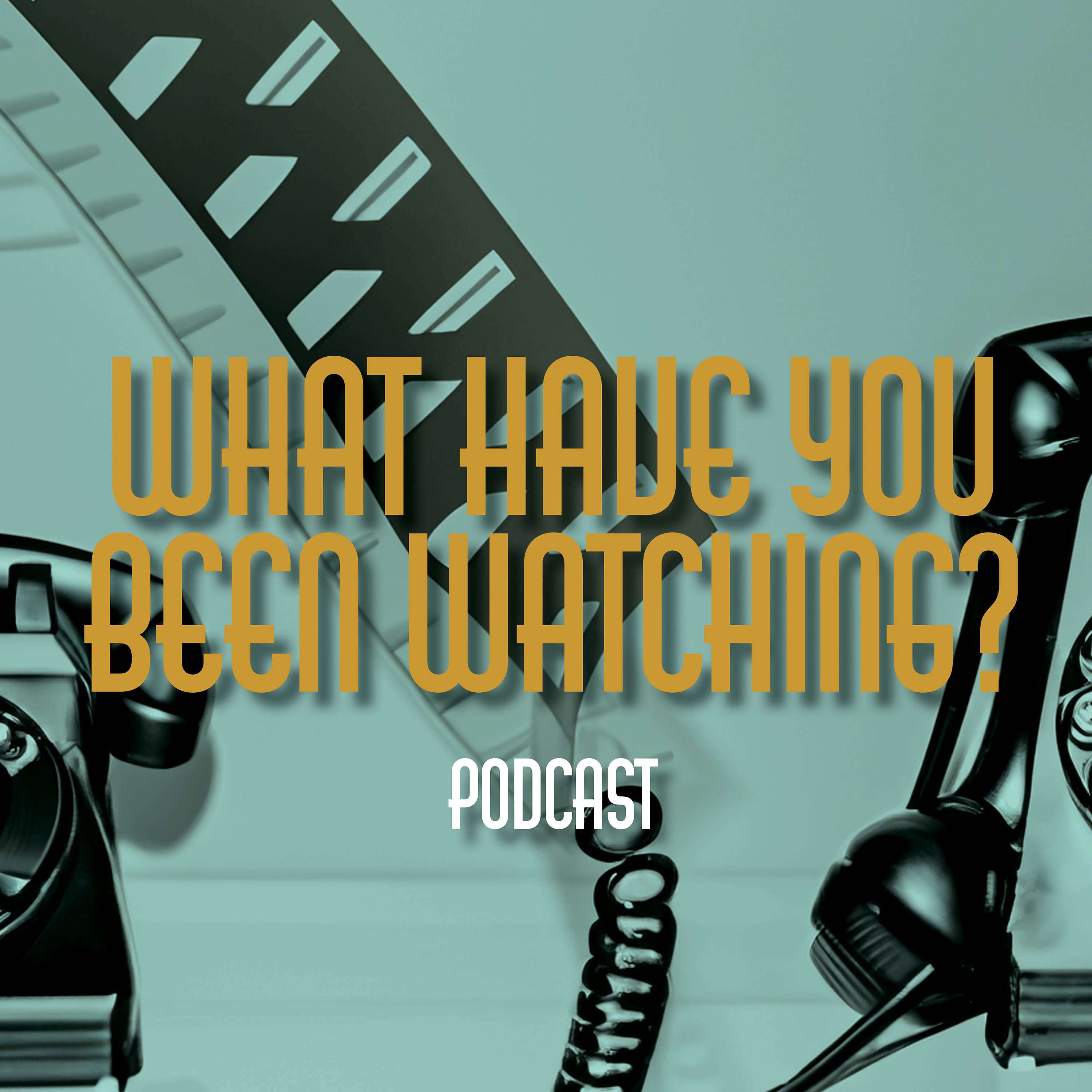 What Have You Been Watching?