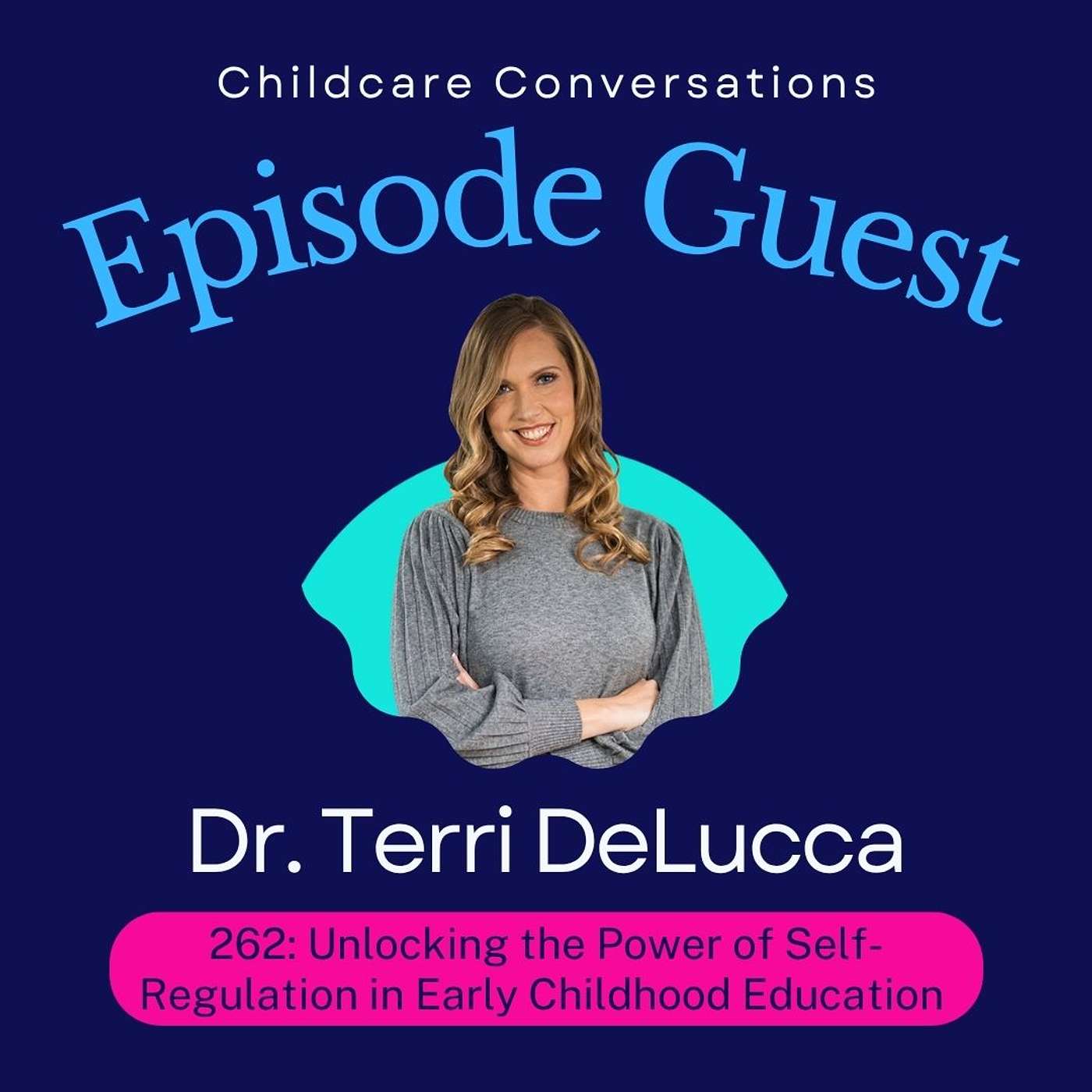 262: Unlocking the Power of Self-Regulation in Early Childhood Education With Dr. Teri DeLucca episode artwork