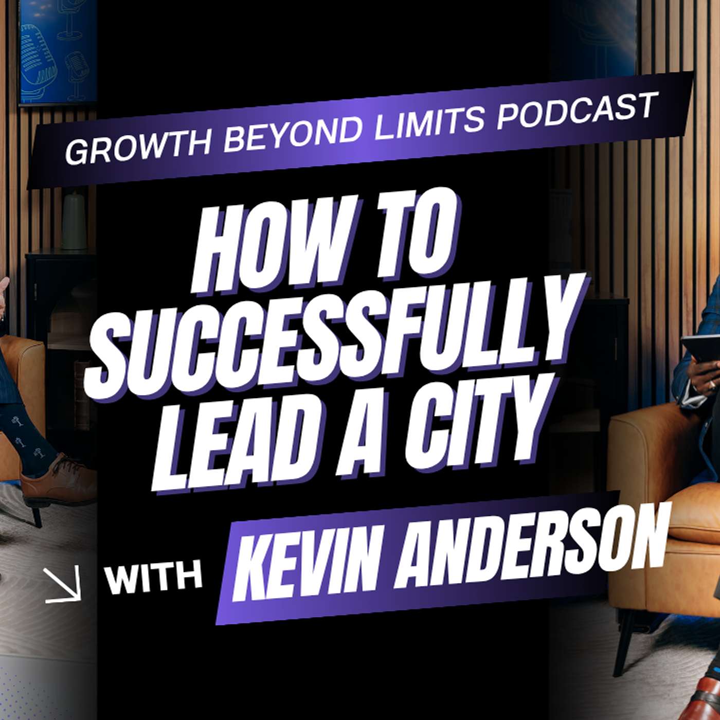 How To Successfully Lead A City EP 5 | Growth Beyond Limits Podcast | Dr.Phil & Mayor Kevin Anderson episode artwork