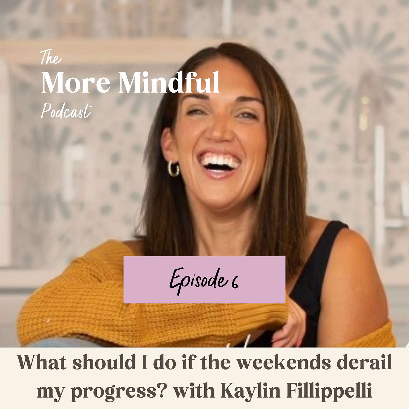 006: What should I do if the weekends derail my progress? with Kaylin Fillippelli episode artwork