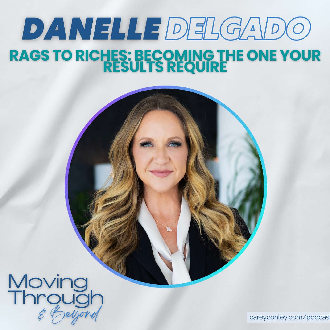 Danelle Delgado ON: Rags To Riches: Becoming The One Your Results Require