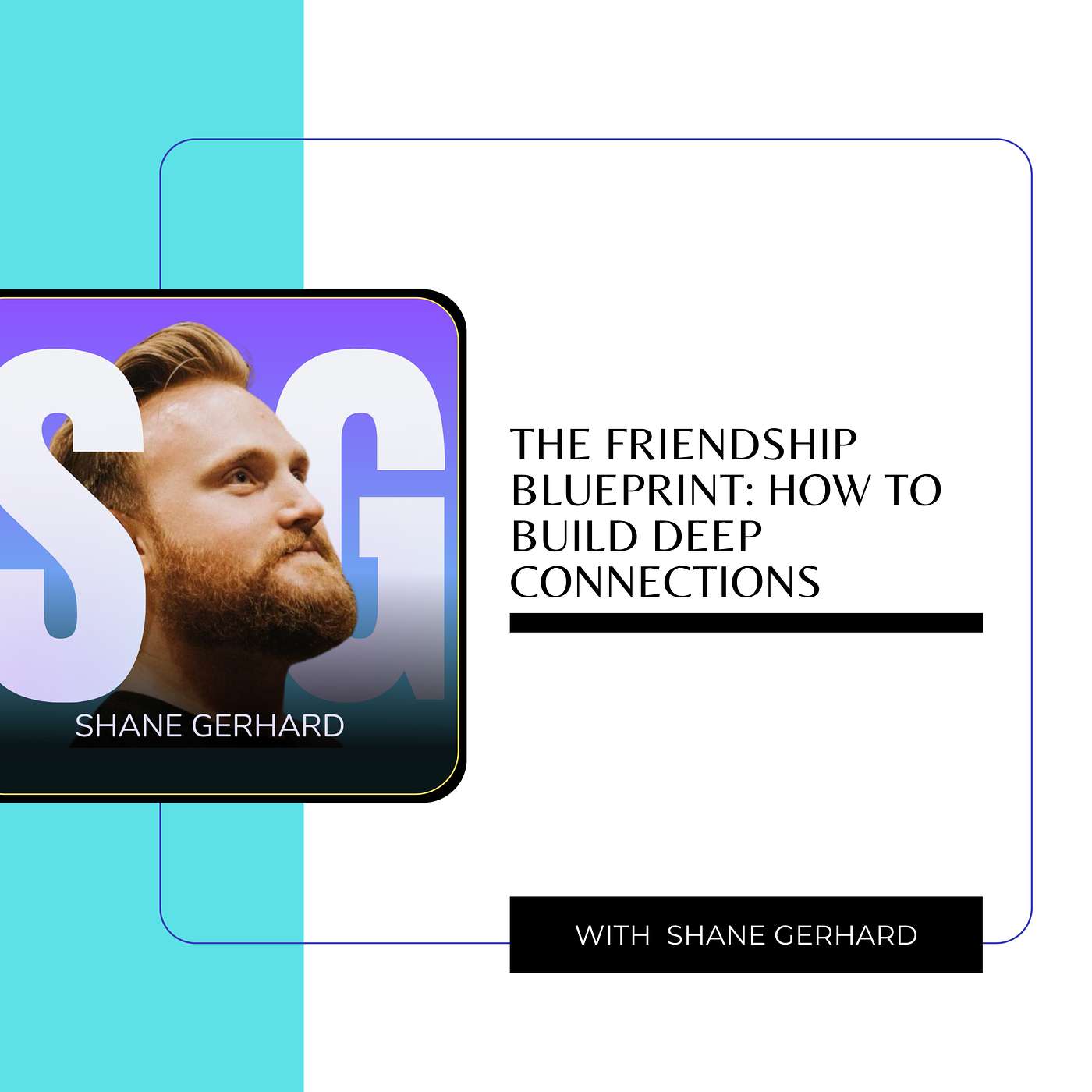 The Friendship Blueprint: How to Build Deep Connections with Shane Gerhart