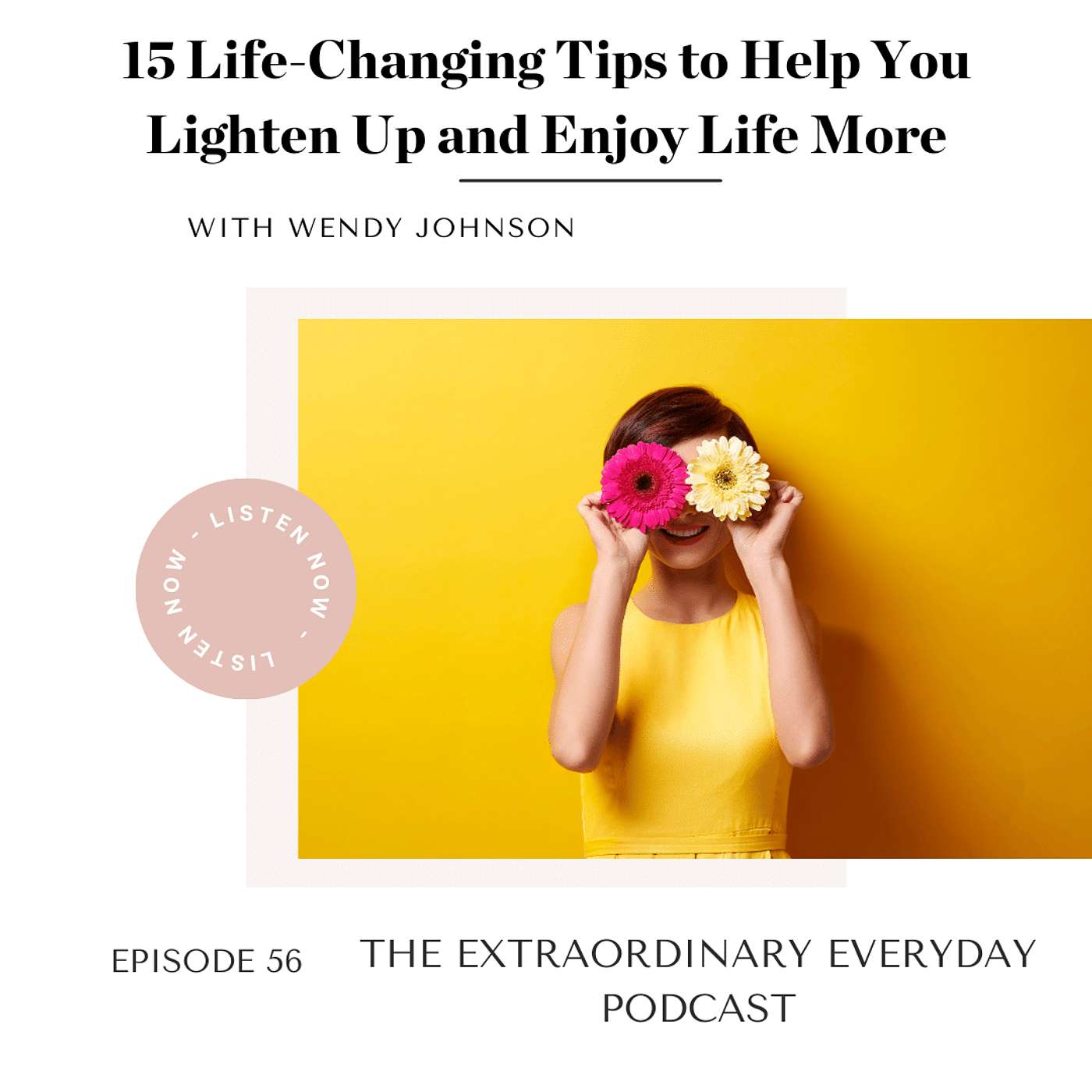 15 Life-Changing Tips to Help You Lighten Up and Enjoy Life More