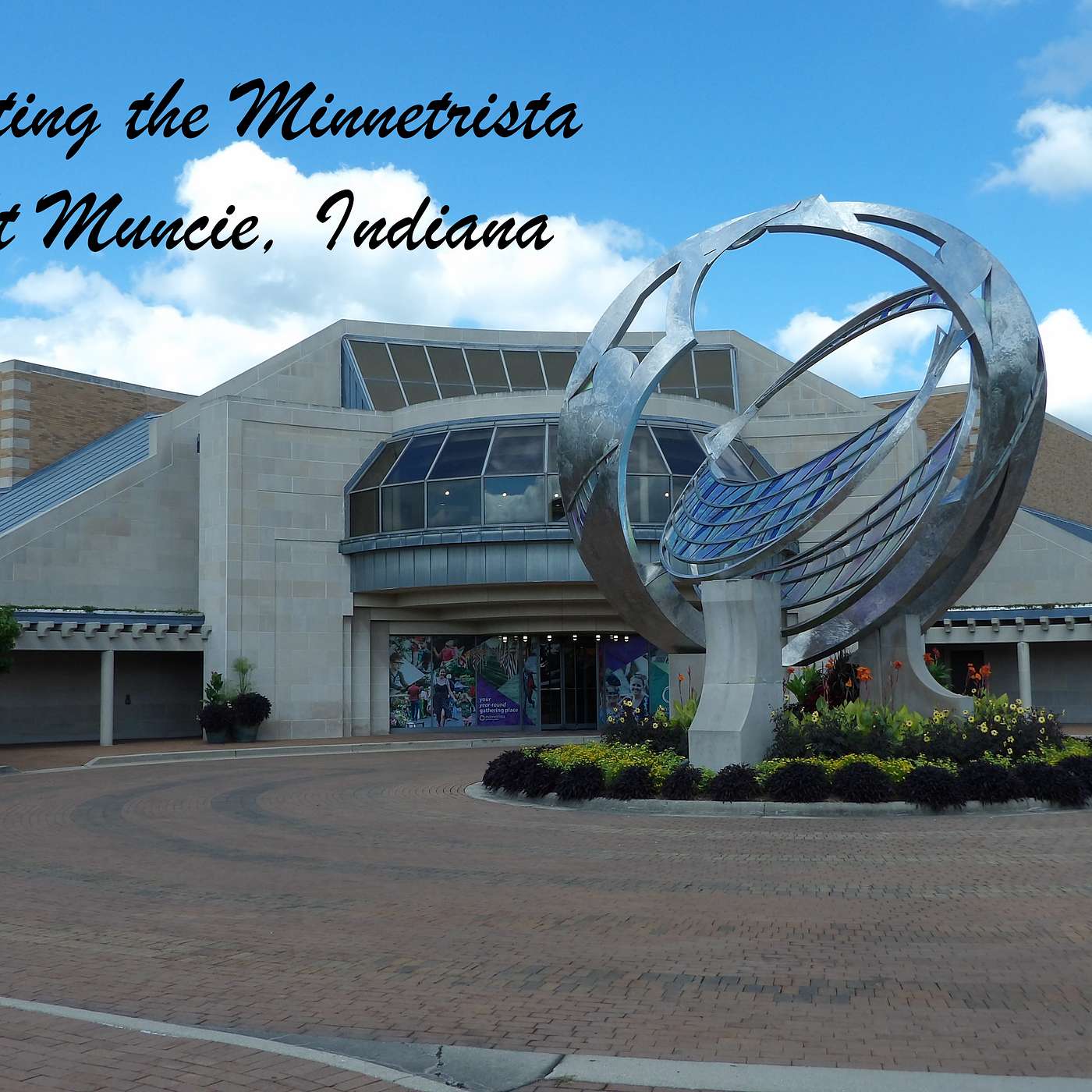 Visiting the Minnetrista  At Muncie, Indiana