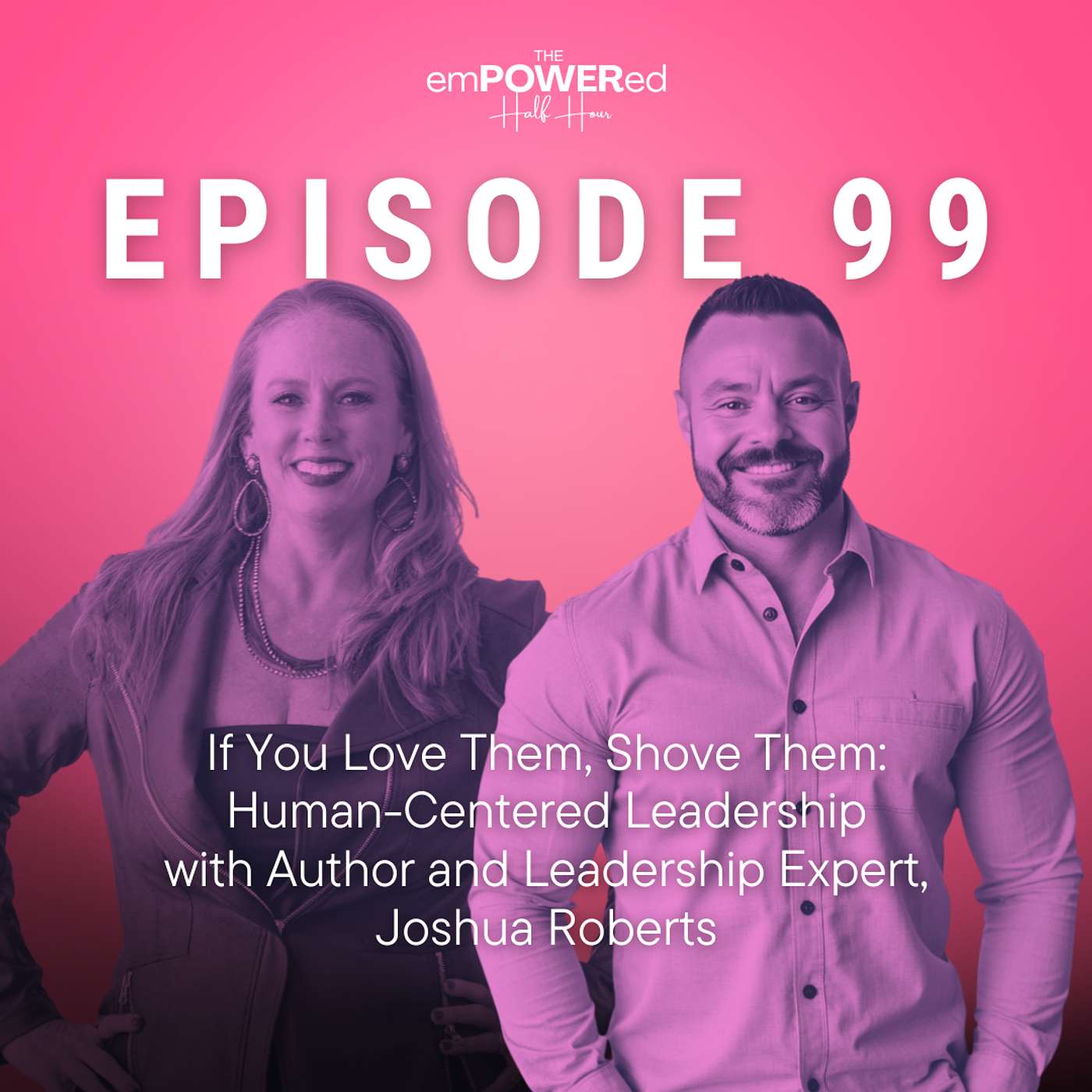 If You Love Them, Shove Them: Human-Centered Leadership with Author and Leadership Expert, Joshua Roberts