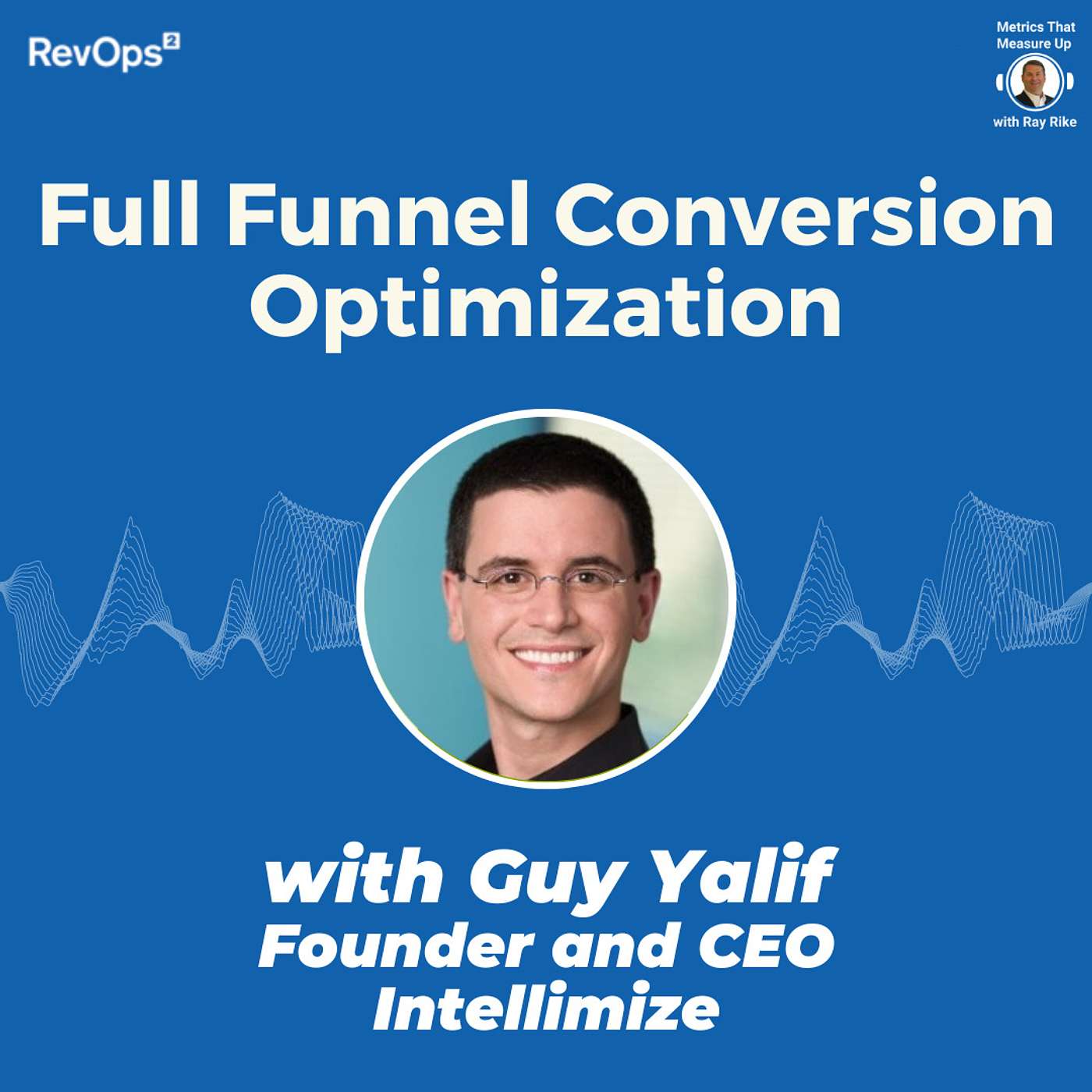 Full Funnel Conversion Optimization - With Guy Yalif, Founder and CEO - Intellimize Full Funnel Conversion Optimization - With Guy Yalif, Founder and CEO - Intellimize