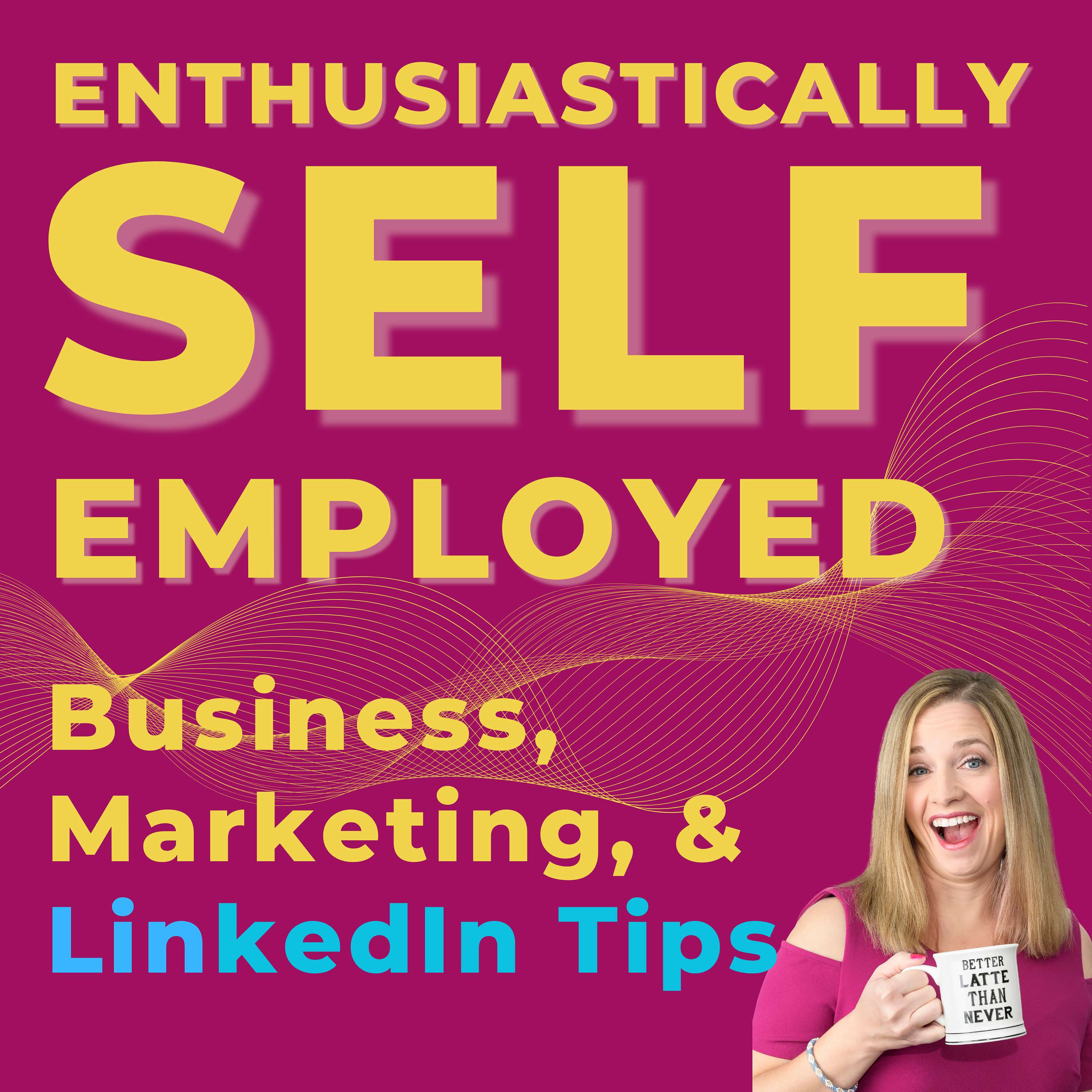 Enthusiastically Self-Employed: business tips, marketing tips, and LinkedIn tips for coaches, consultants, speakers, authors, solopreneurs & small business owners