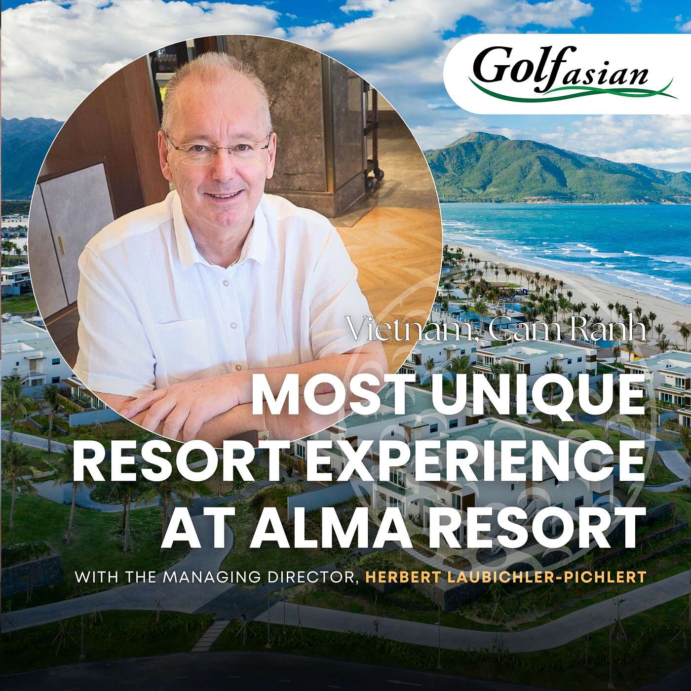 Vietnam’s Most Unique Resort Experience at Alma Resort with Herbert Laubichler-Pichler | Golfasian