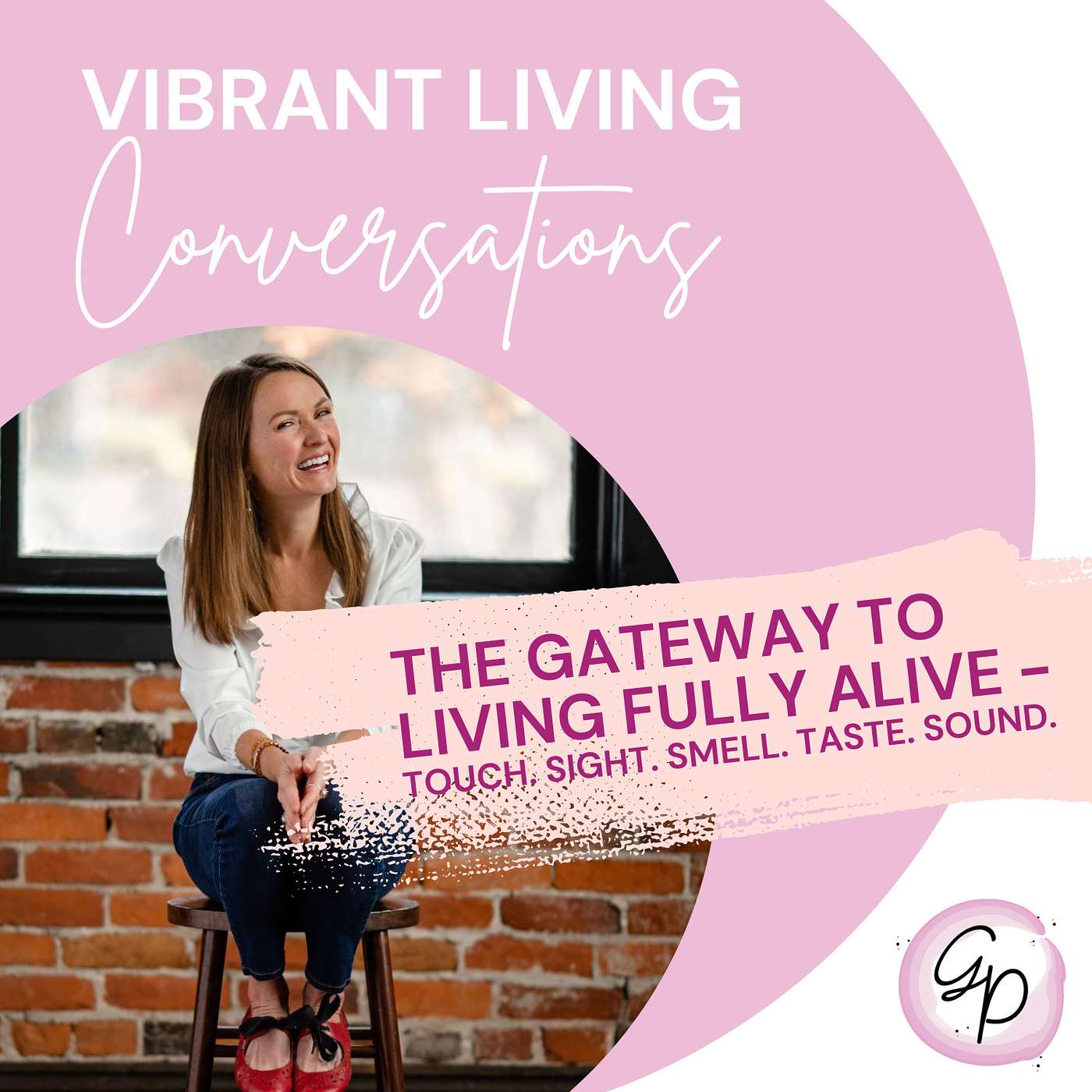 The Gateways to Living Fully Alive - Touch. Sight. Smell. Taste. Sound. The Gateways to Living Fully Alive - Touch. Sight. Smell. Taste. Sound.